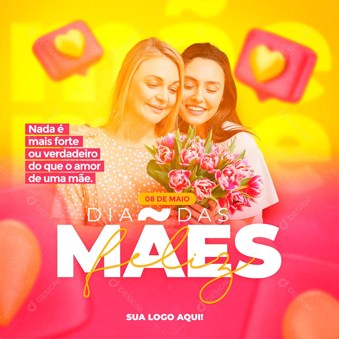 Social Media Nada é mais Forte ou Verdadeiro do que o Amor  Feliz Dia Das Mães PSD Editável