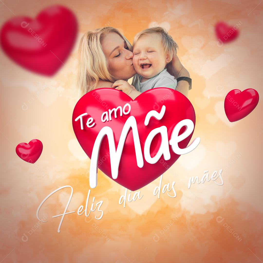 Social Media Te Amo Mãe Feliz Dia Das Mães PSD Editável