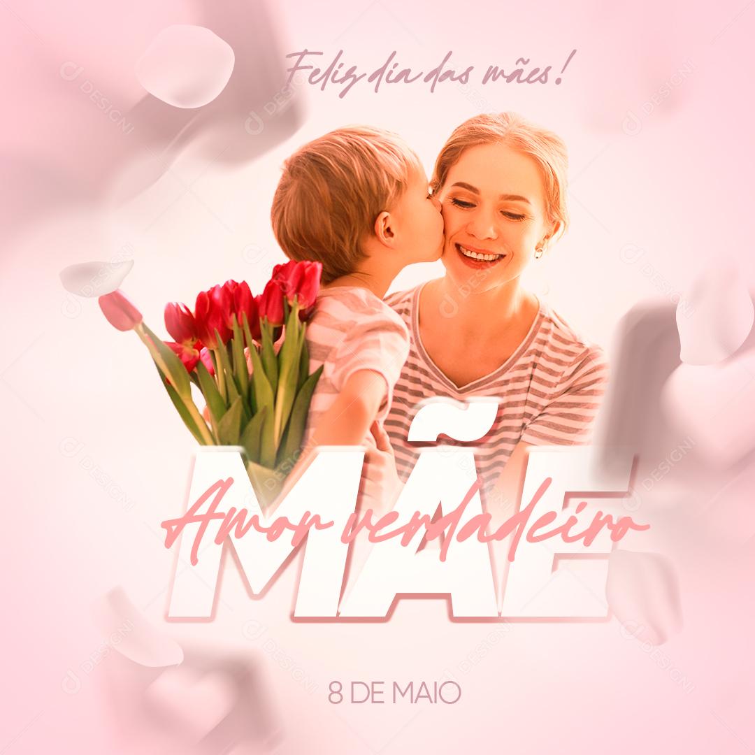 Feliz Dia Das Mães 08 de Maio Amor Verdadeiro Social Media PSD Editável