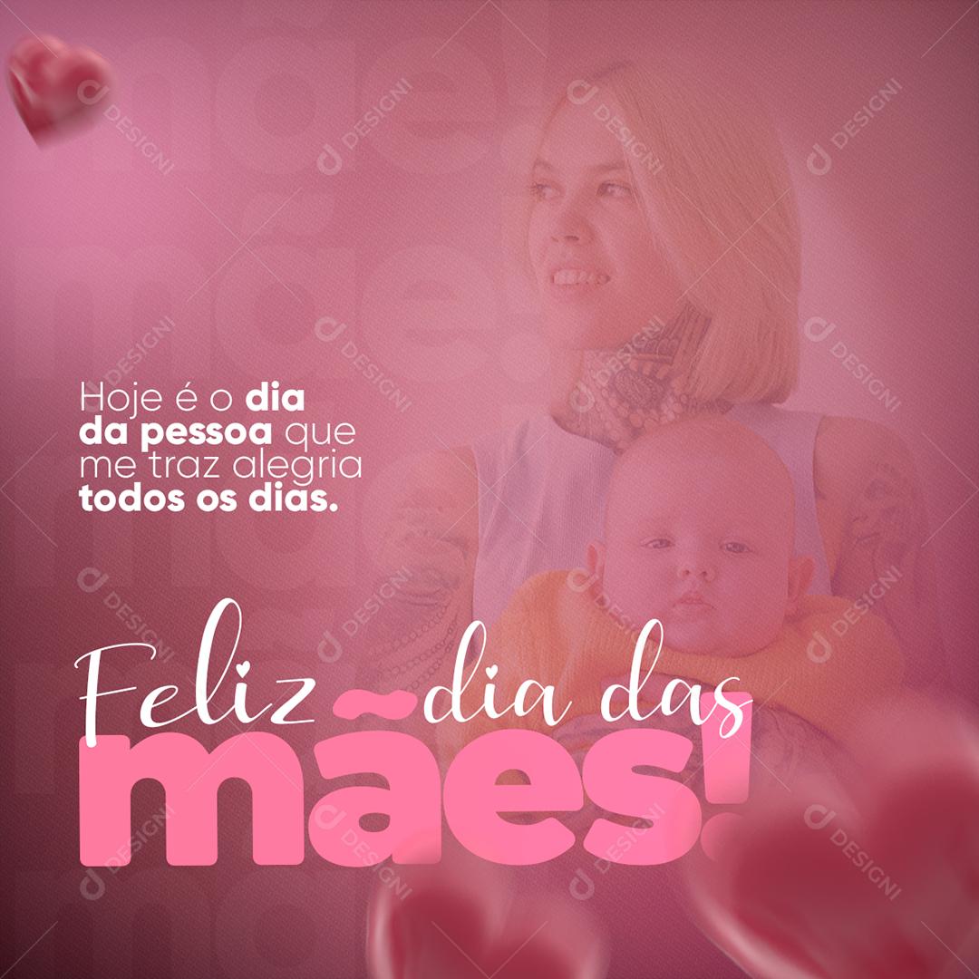 Hoje é o dia da Pessoa que me traz alegria todos os dias Dia Das Mães Social Media PSD Editável