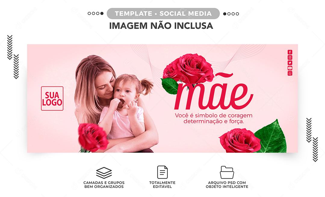 Social Media Banner Você é simbolo de coragem determinação e força Dia Das Mães PSD Editável