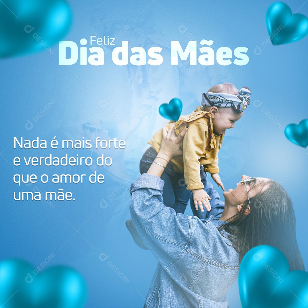 Social Media Nada é mais forte e verdadeiro do que o Amor Dia Das Mães PSD Editável