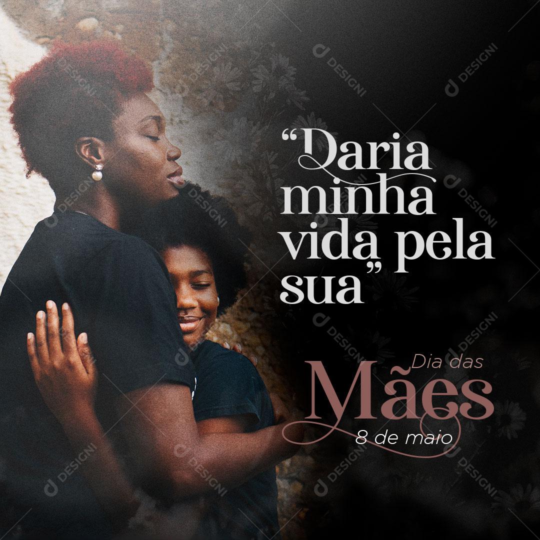 Daria Minha Vida Pela a Sua Feliz Dia Das Mães Social Media PSD Editável