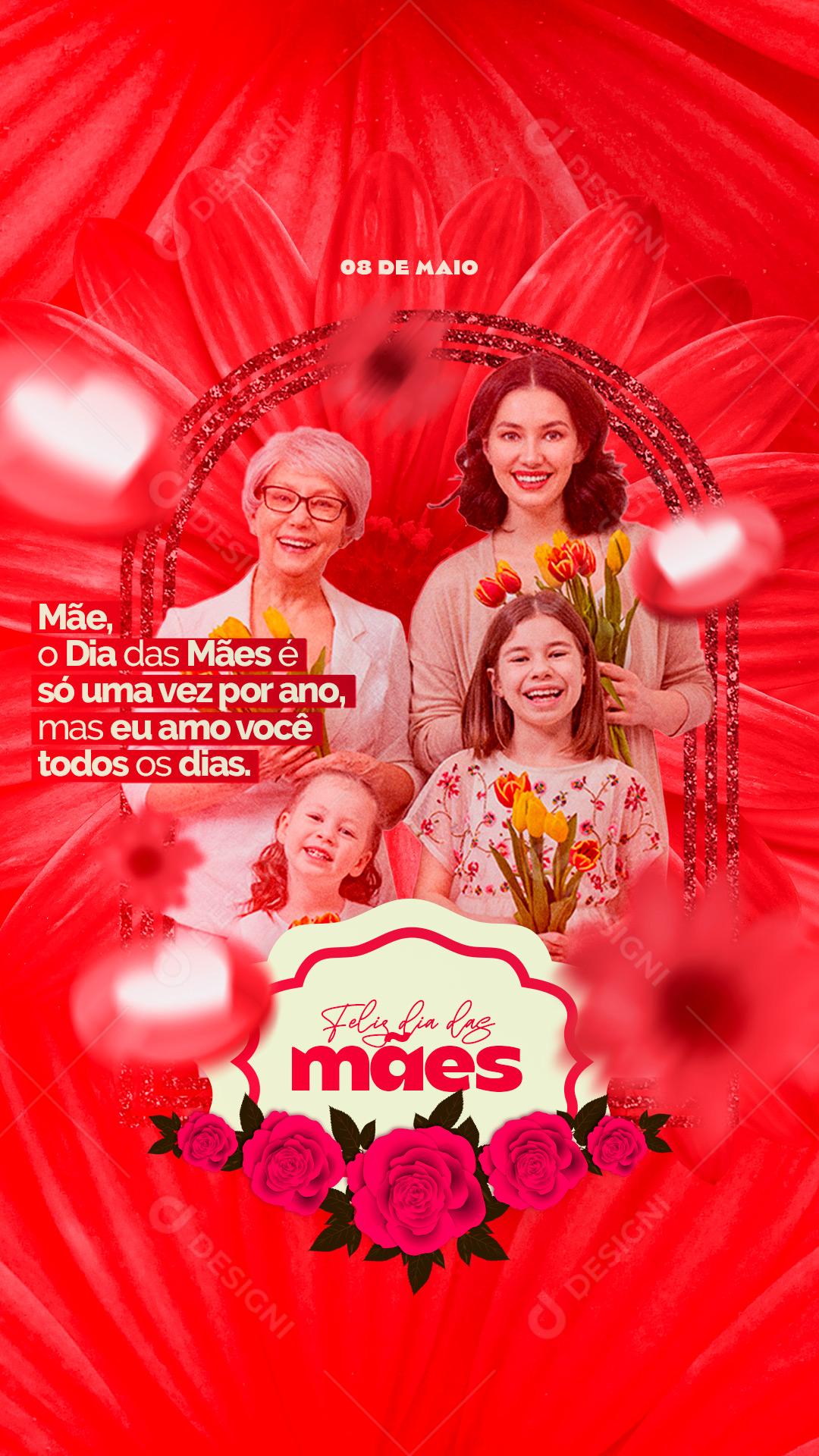 Story O dia é só uma Vez mas eu Amo você Todos os Dias Dia Das Mães Social Media PSD Editável