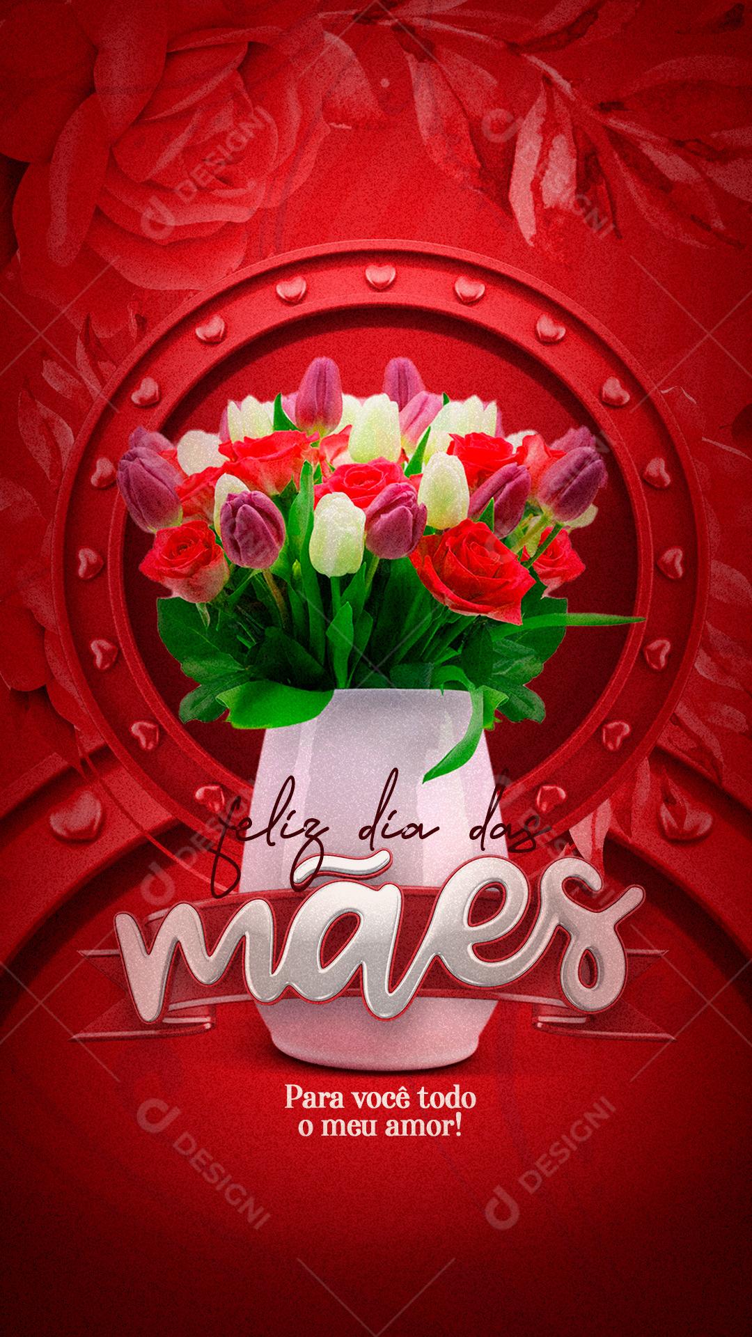 Story Para você todo meu Amor Feliz Dia Das Mães Social Media PSD Editável