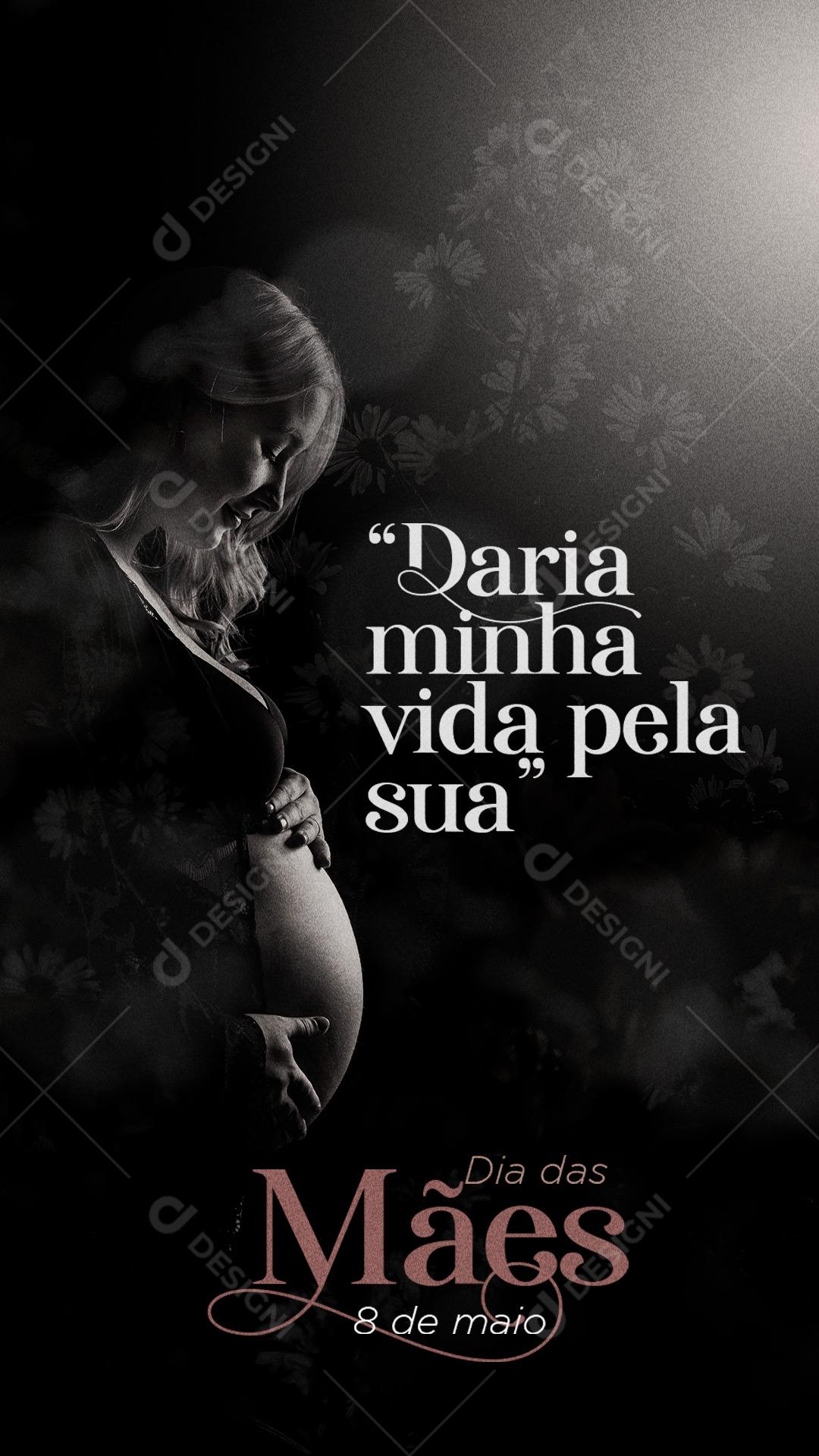 Story Daria Minha Vida Pela a Sua Feliz Dia Das Mães 08 de Maio Social Media PSD Editável
