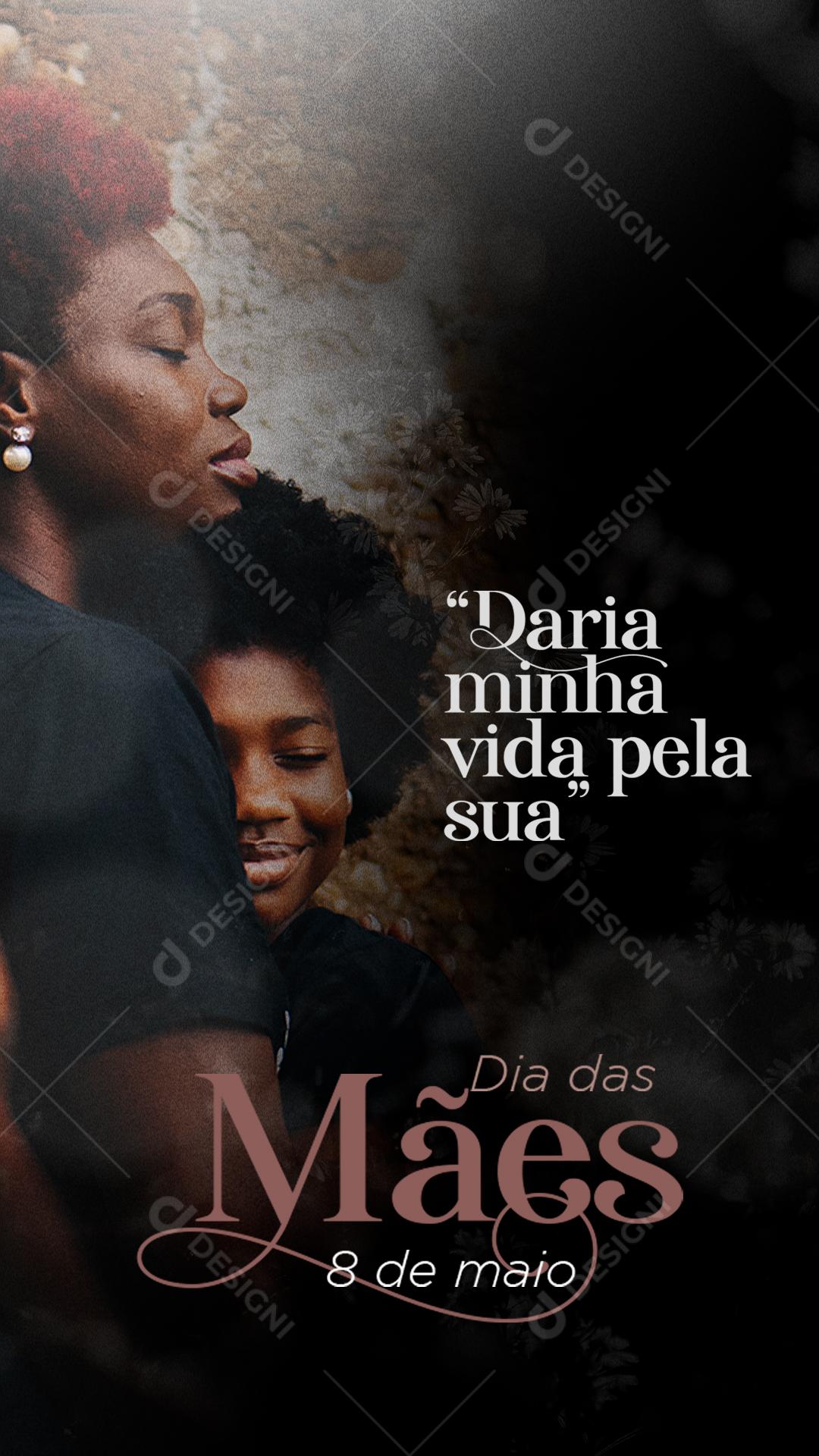 Story Daria Minha Vida Pela a Sua Feliz Dia Das Mães 08 de Maio Social Media PSD Editável