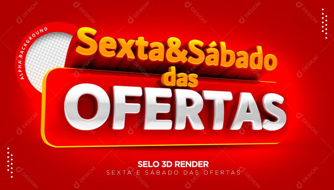 Selo 3D Para Composição Sexta E Sábado Das Ofertas PSD Editável