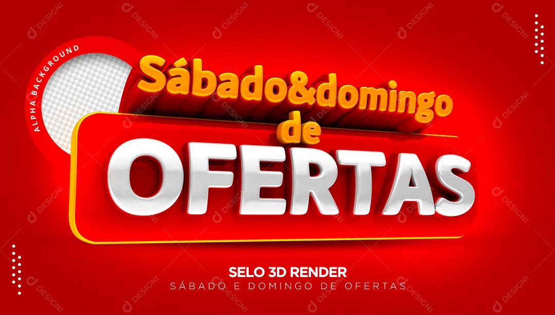 Selo 3D Para Composição Sábado E Domingo Das Ofertas PSD Editável