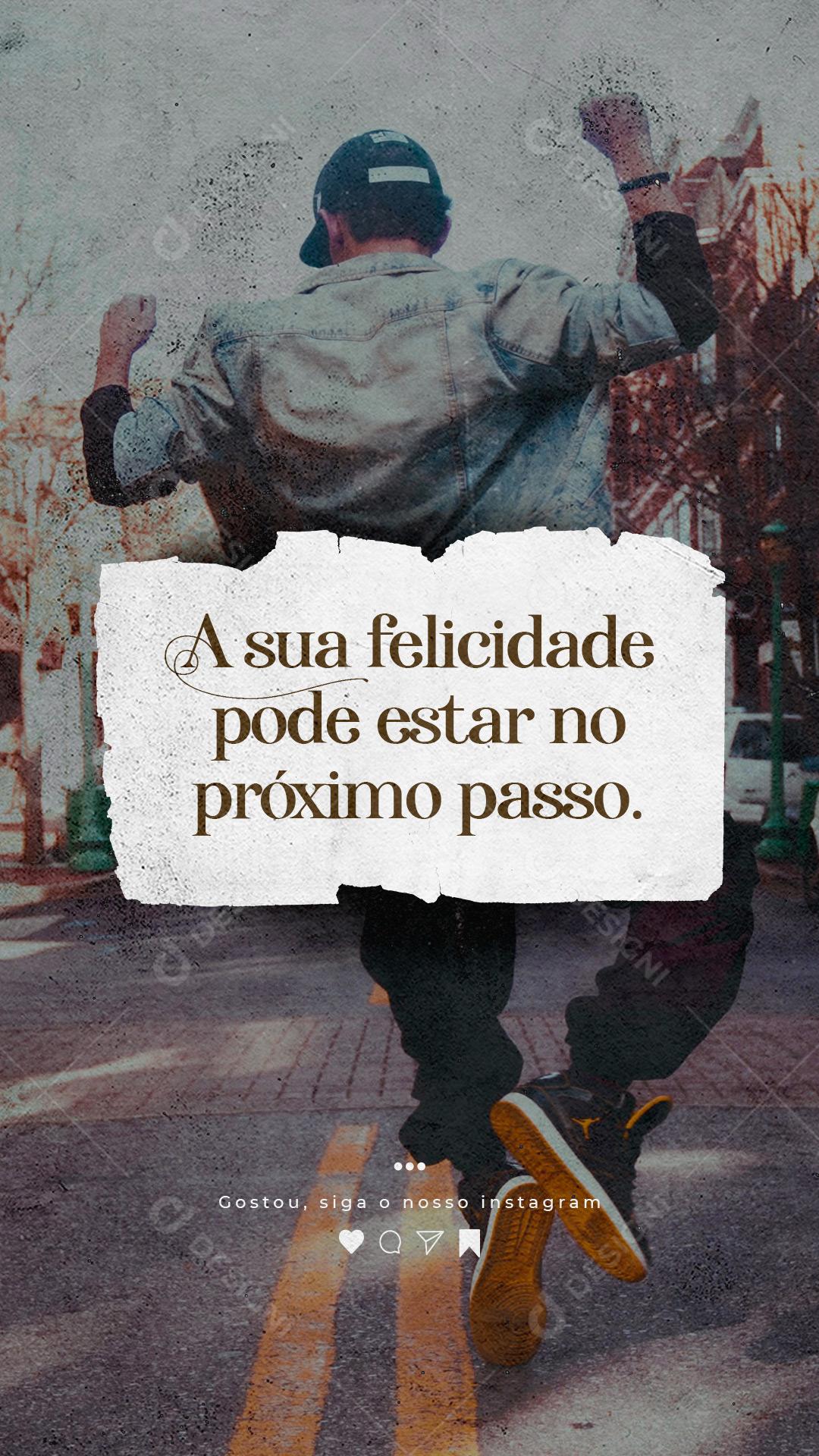 Story Frase Motivacional A Sua Felicidade Pode Estar Social Media PSD Editável