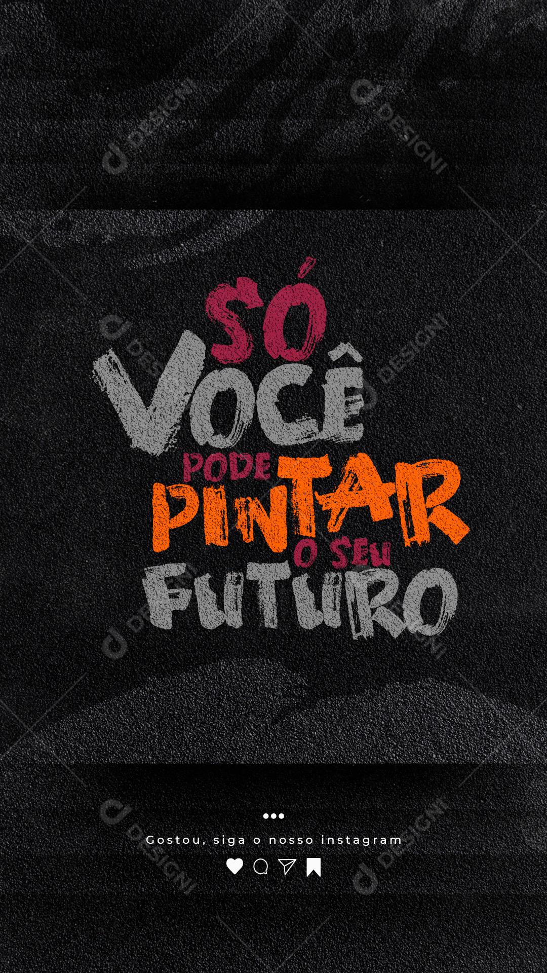 Story Frase Motivacional Só Você Pode Pintar Social Media PSD Editável