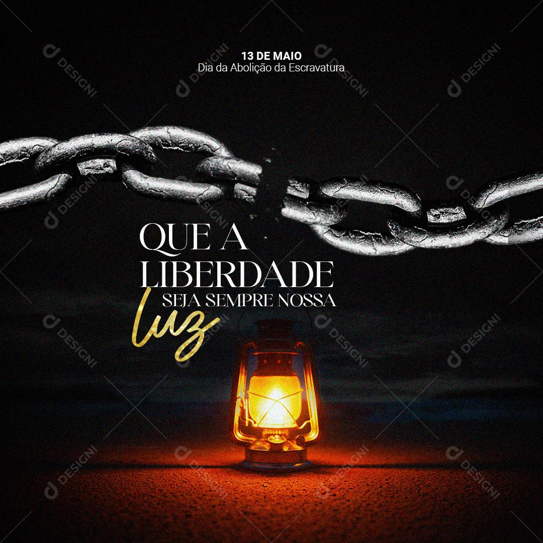 Dia da Abolição da Escravatura 13 de Maio Que a Liberdade Seja Sempre Nossa Luz Social Media PSD Editável