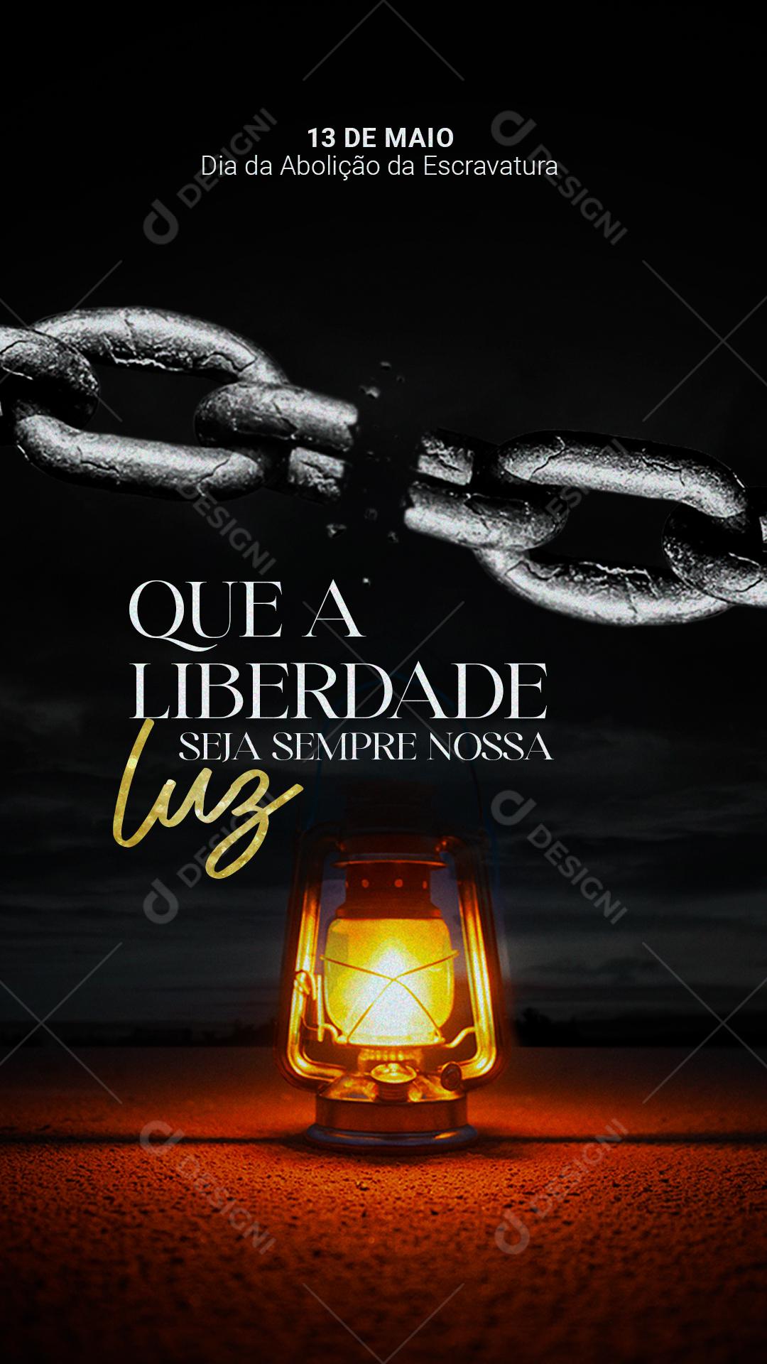 Story Dia da Abolição da Escravatura 13 de Maio Que a Liberdade Seja Sempre Nossa Luz Social Media PSD Editável
