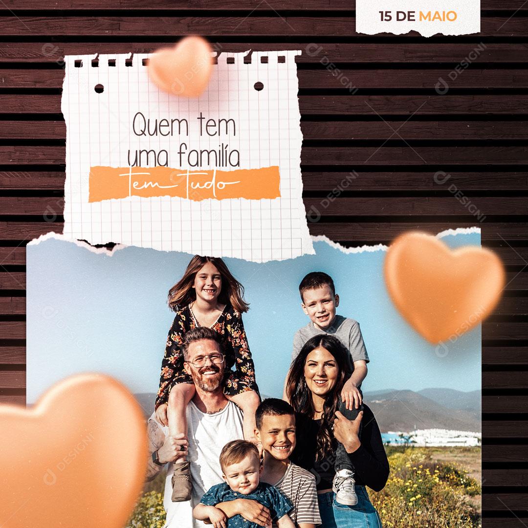 Dia da Família 15 De Maio Quem Tem Família tem Tudo Social Media PSD Editável