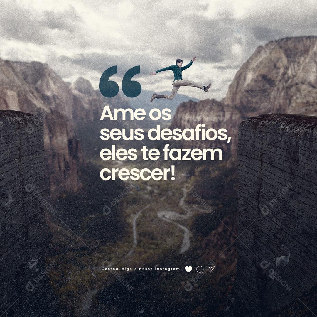 Social Media Ame os seus desafios eles te fazem Crescer Frase Motivacional PSD Editável