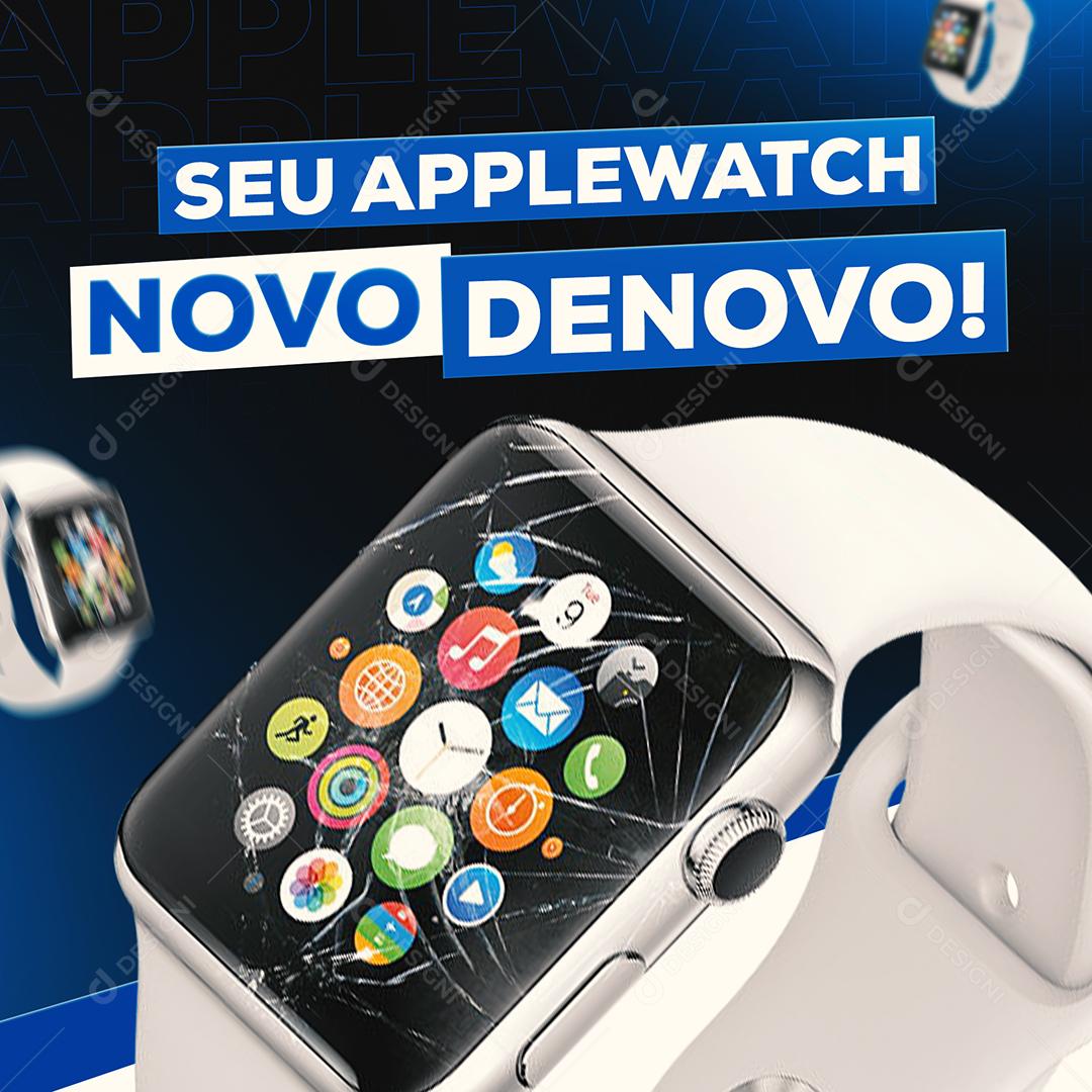 Social Media Seu Apple Watch Novo Denovo Assistência Técnica PSD Editável