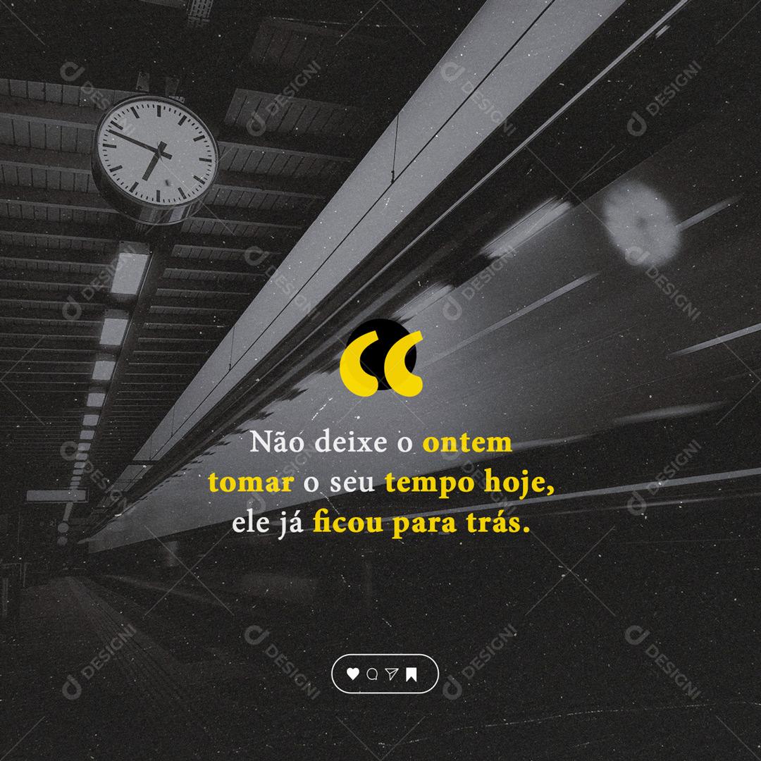Social Media Não deixe o ontem tomar o seu tempo hoje Frase Motivacional PSD Editável