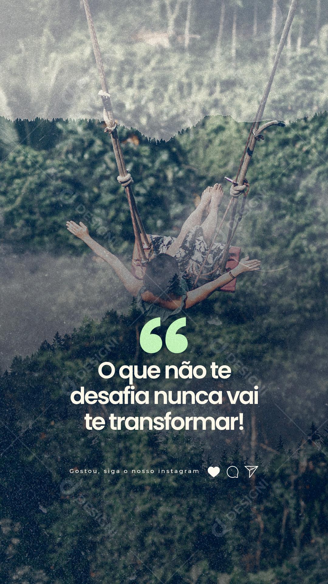 Story O que não te desafia nunca vai te transformar Frase Motivacional Social Media PSD Editável