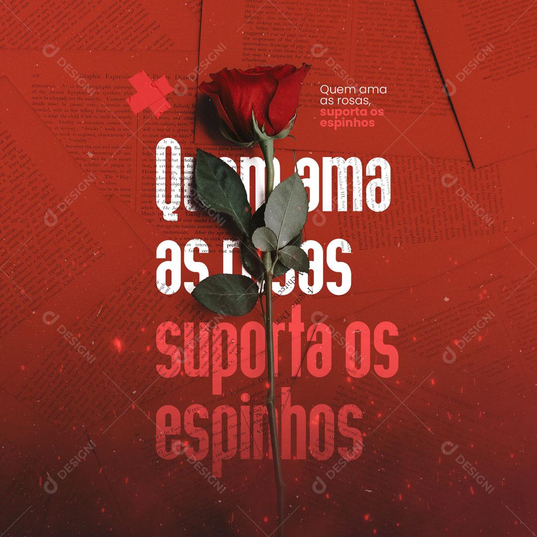 Frase Motivacional Quem Ama As Rosas, Suporta Os Espinhos Social Media PSD Editável