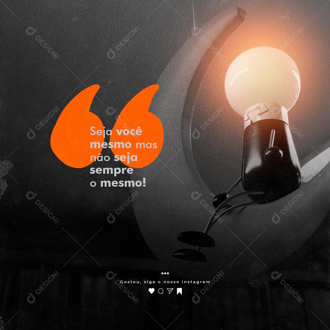 Social Media Seja você mesmo mas não seja sempre o mesmo Frase Motivacional PSD Editável