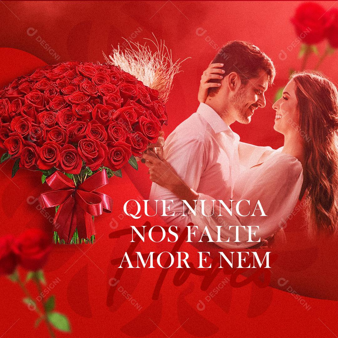 Dia Dos Namorados Que Nunca Nos Falte Amor Social Media PSD Editável