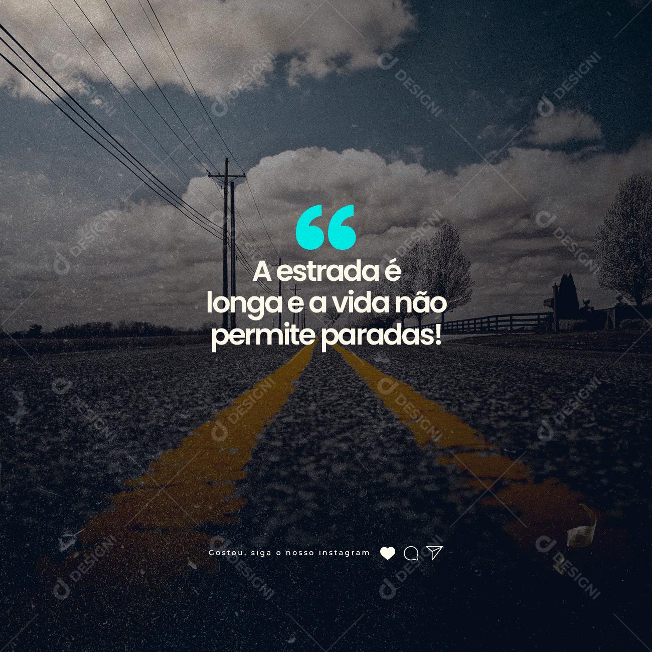 Frase Motivacional A estrada é longa e a Vida não permite paradas Social Media PSD Editável