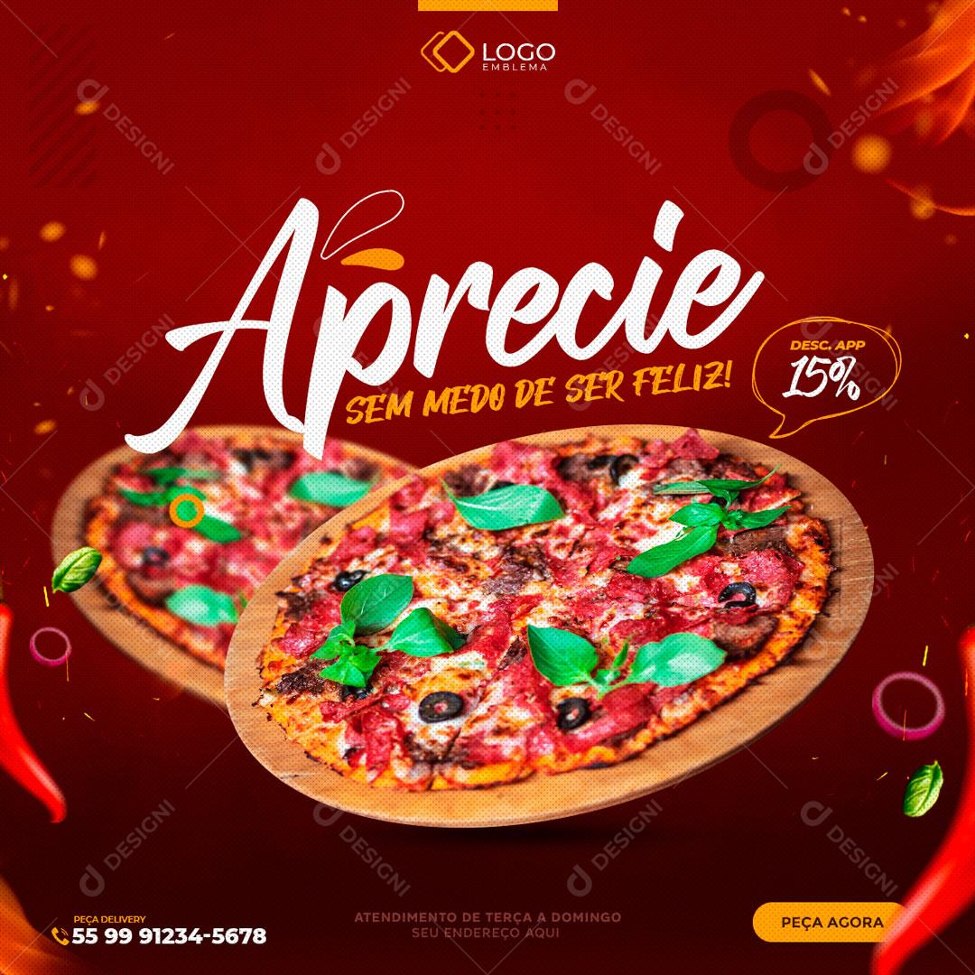 Aprecie Sem Medo De Ser Feliz Promoção em Pizzas Social Media PSD Editável