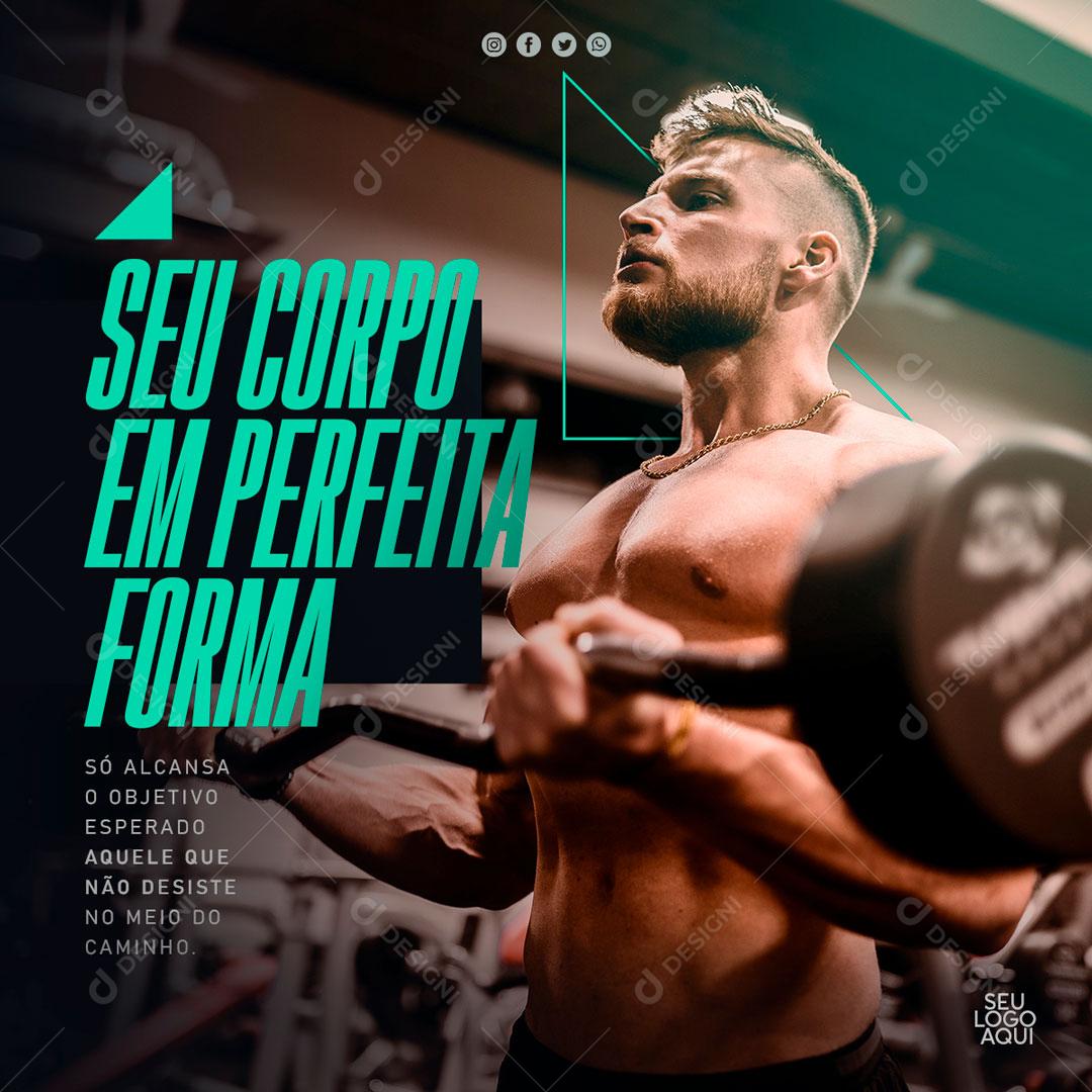 Seu Corpo Em Perfeita Forma Só Alcança O Objetivo Quem Não Desiste No Meio Do Caminho Social Media PSD Editável