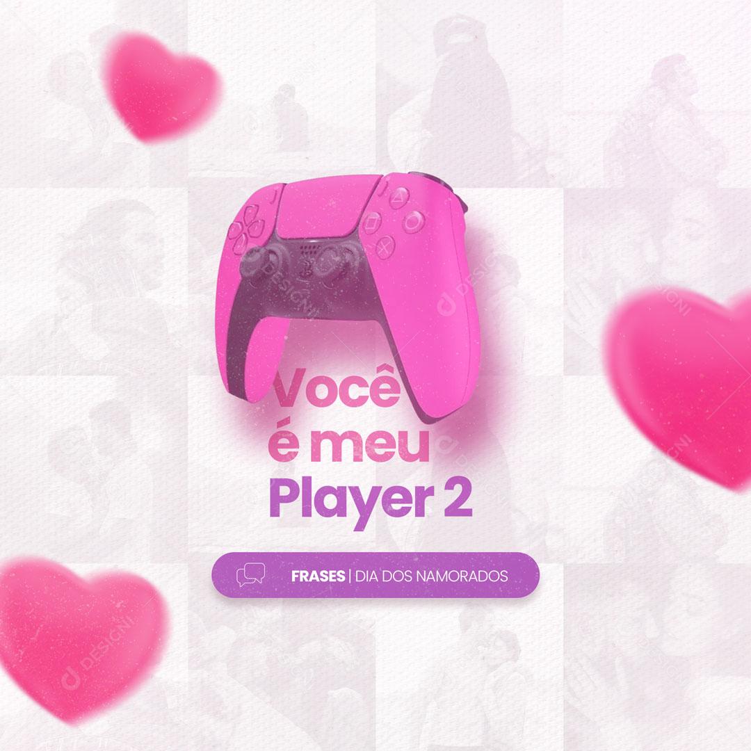 Frase Dia Dos Namorados Você é o Meu Player 2 Social Media PSD Editável