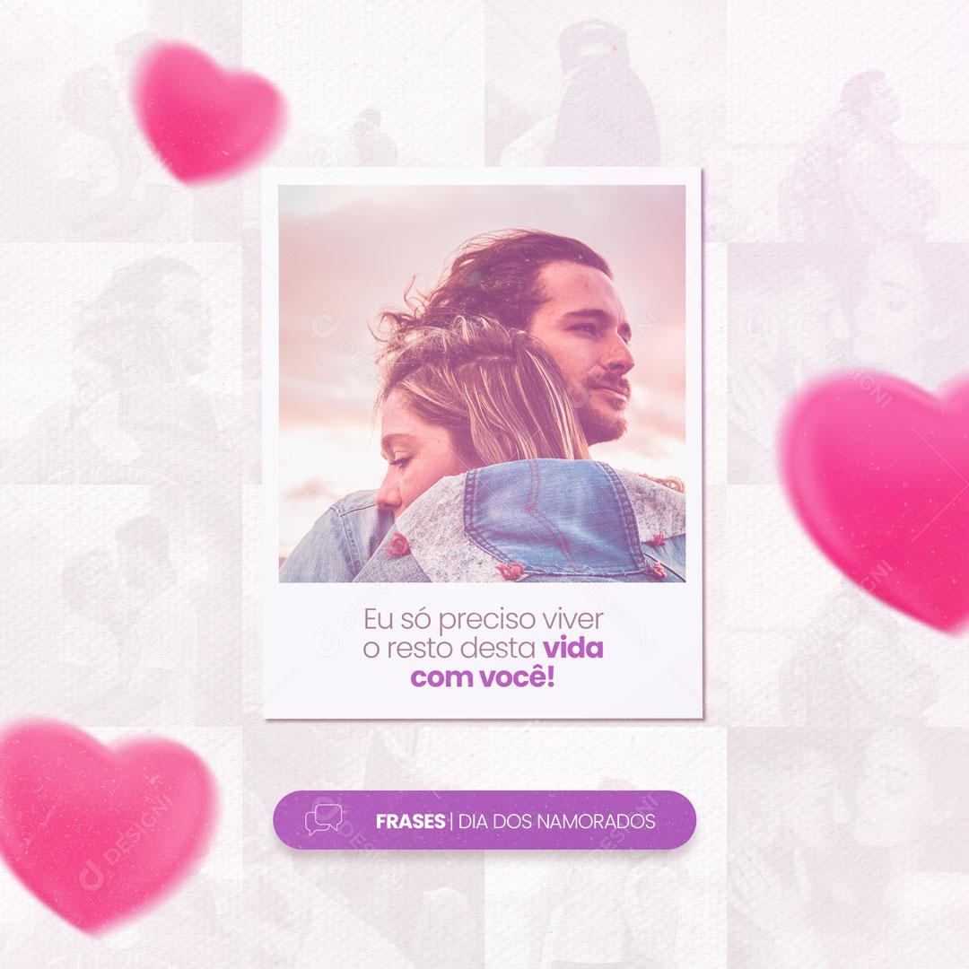 Frase Dia Dos Namorados Eu Só Preciso Viver o Resto Dessa Vida Com Você Social Media PSD Editável
