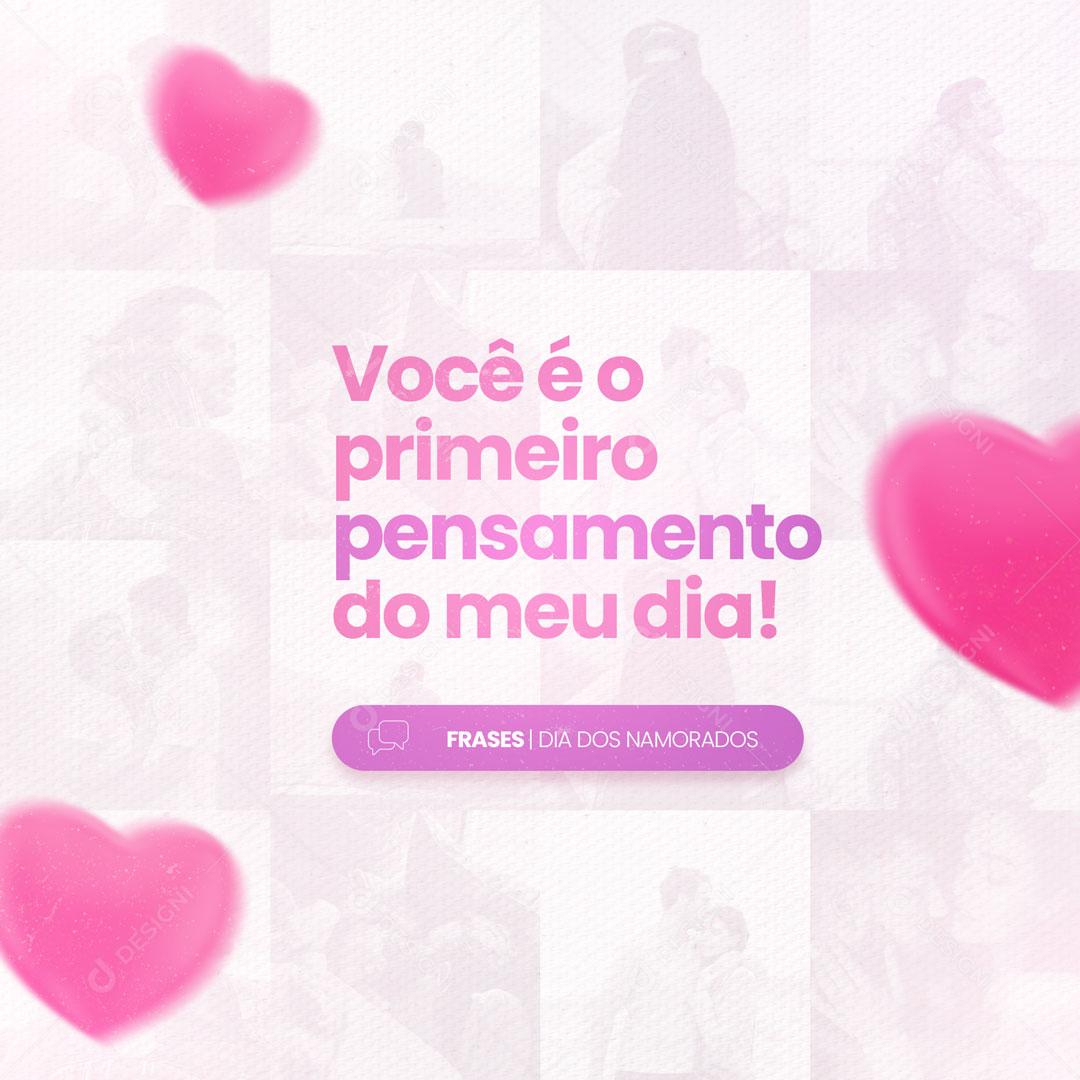 Frase Dia Dos Namorados Você é O Primeiro Pensamento do Meu Dia Social Media PSD Editável