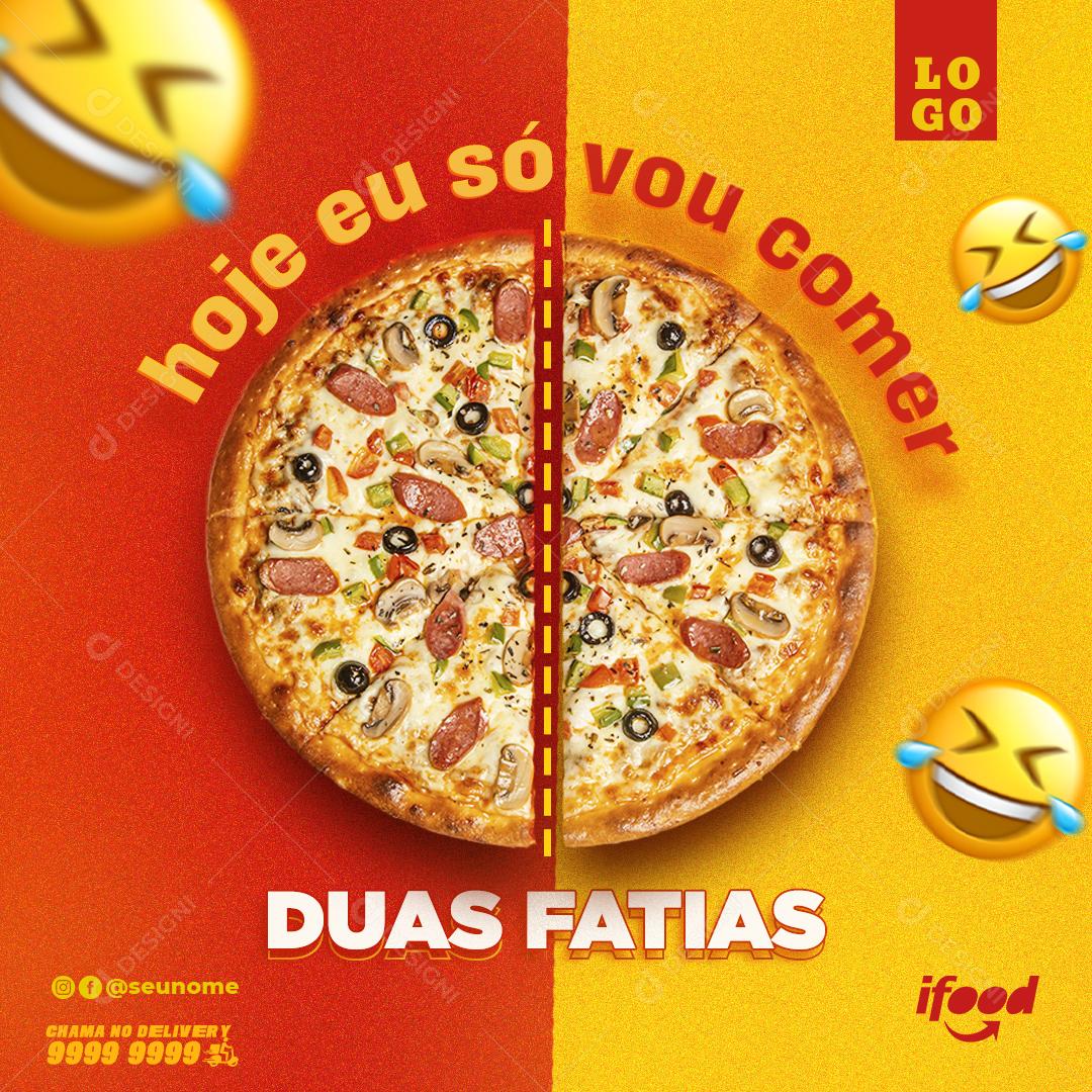 Social Media Hoje eu só vou comer Duas Fatias Pizzaria PSD Editável