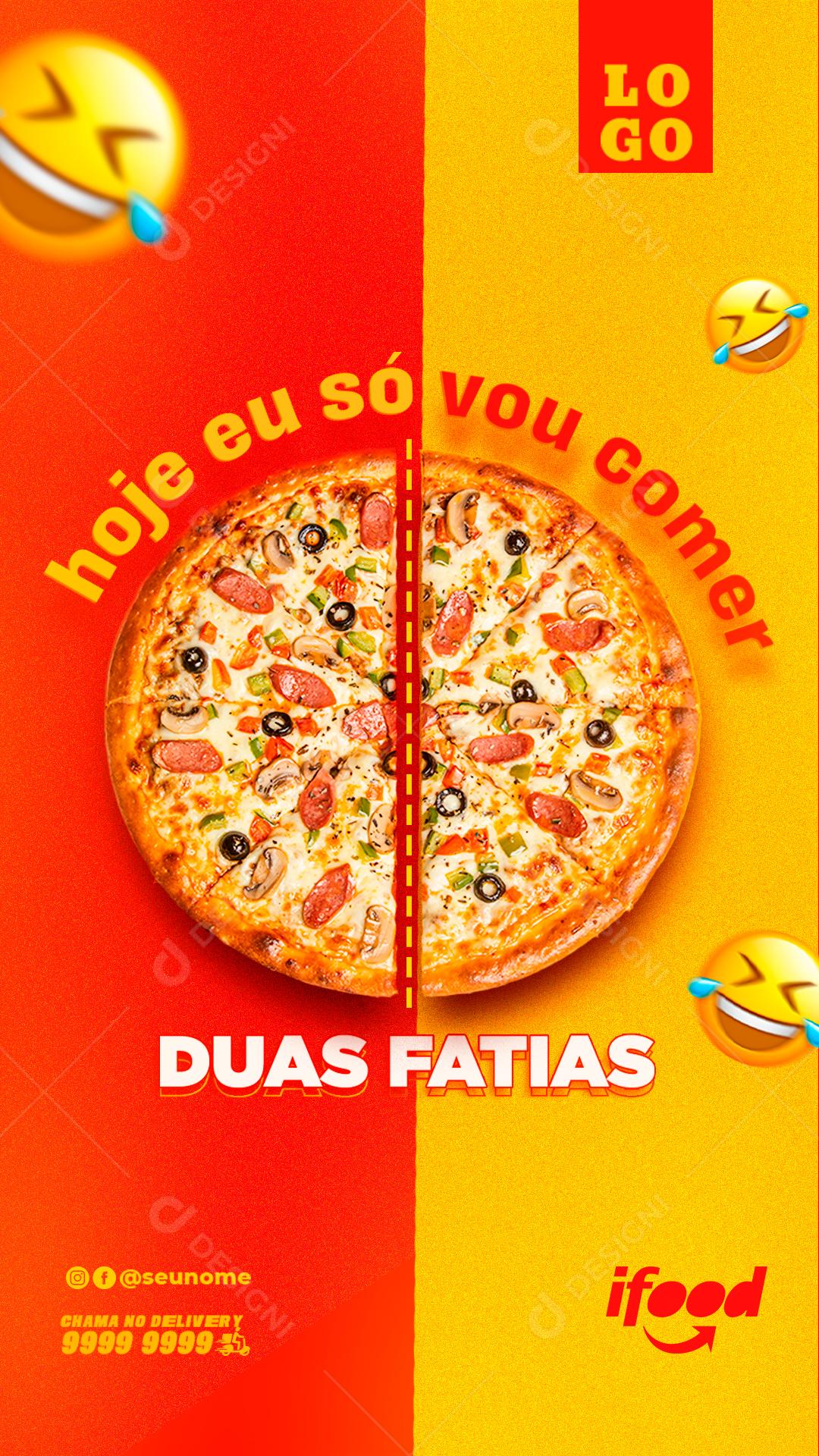 Story Hoje eu só vou comer Duas Fatias Pizzaria Social Media PSD Editável