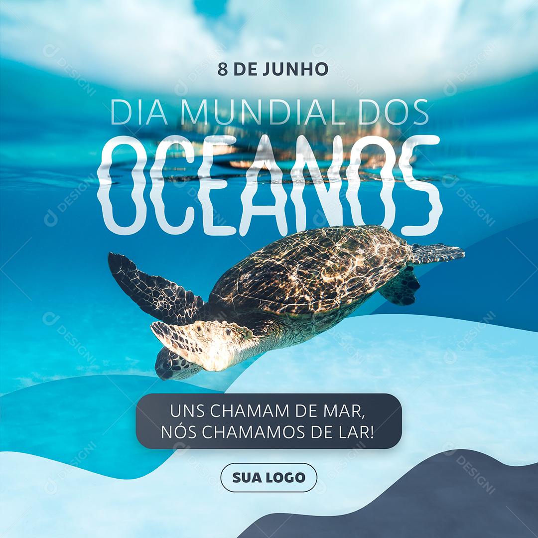 Dia Mundial dos Oceanos Uns chamam de Mar Nós Chamamos de Lar Social Media PSD Editável