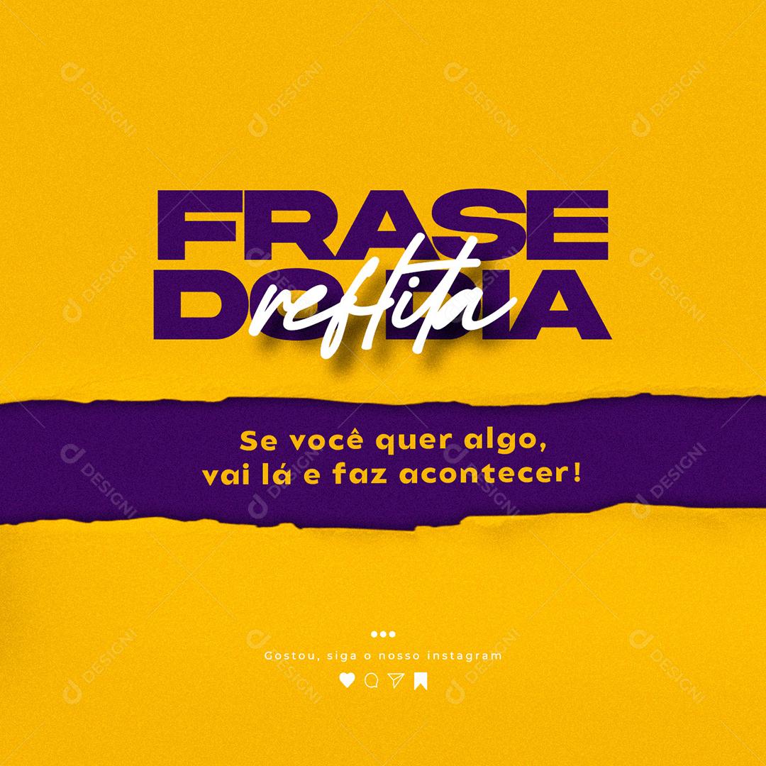 Frase Motivacional Se você quer algo vai lá e faz acontecer Social Media PSD Editável