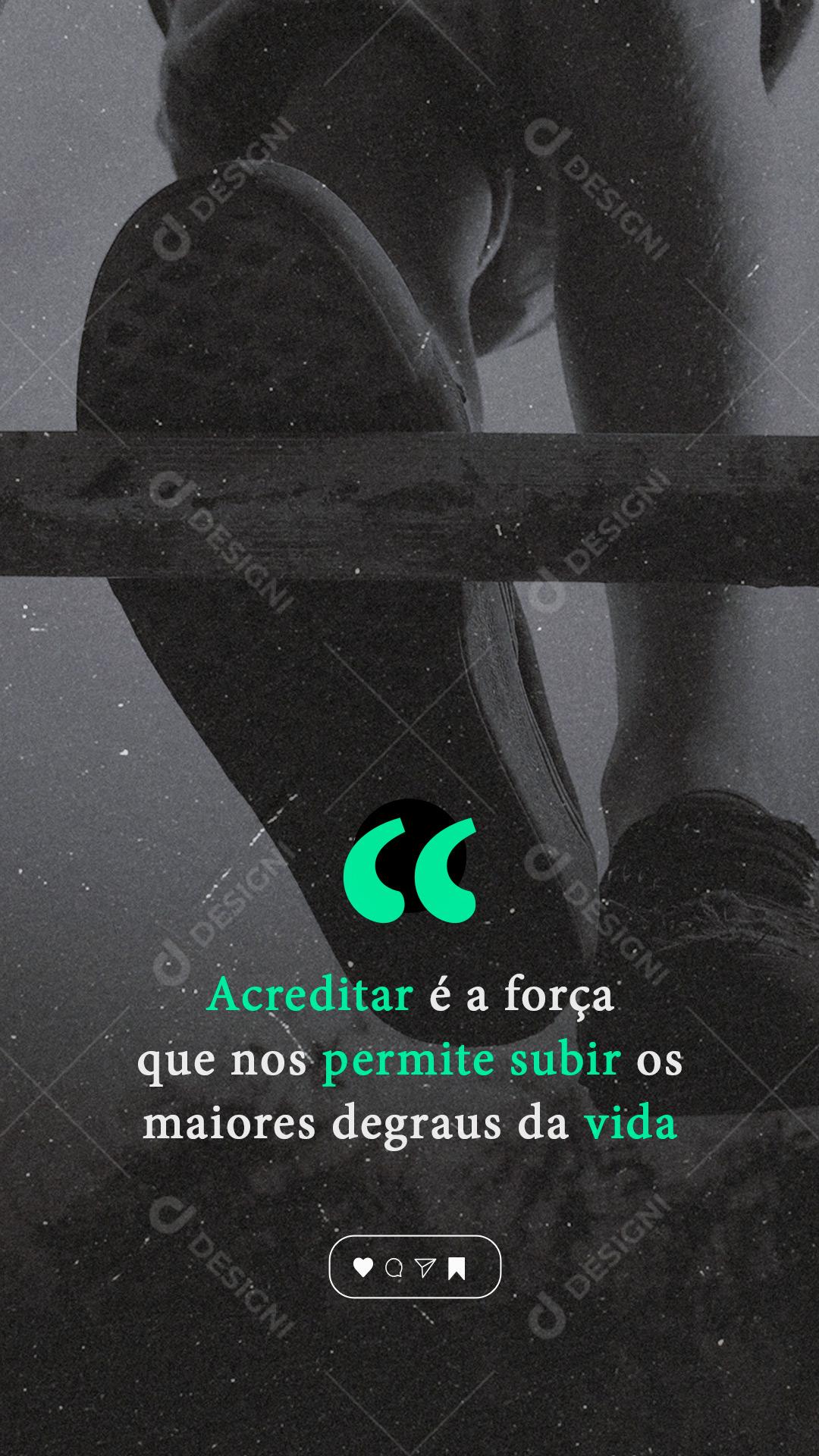 Story Acreditar é a força que nos permite subir Frase Motivacional Social Media PSD Editável