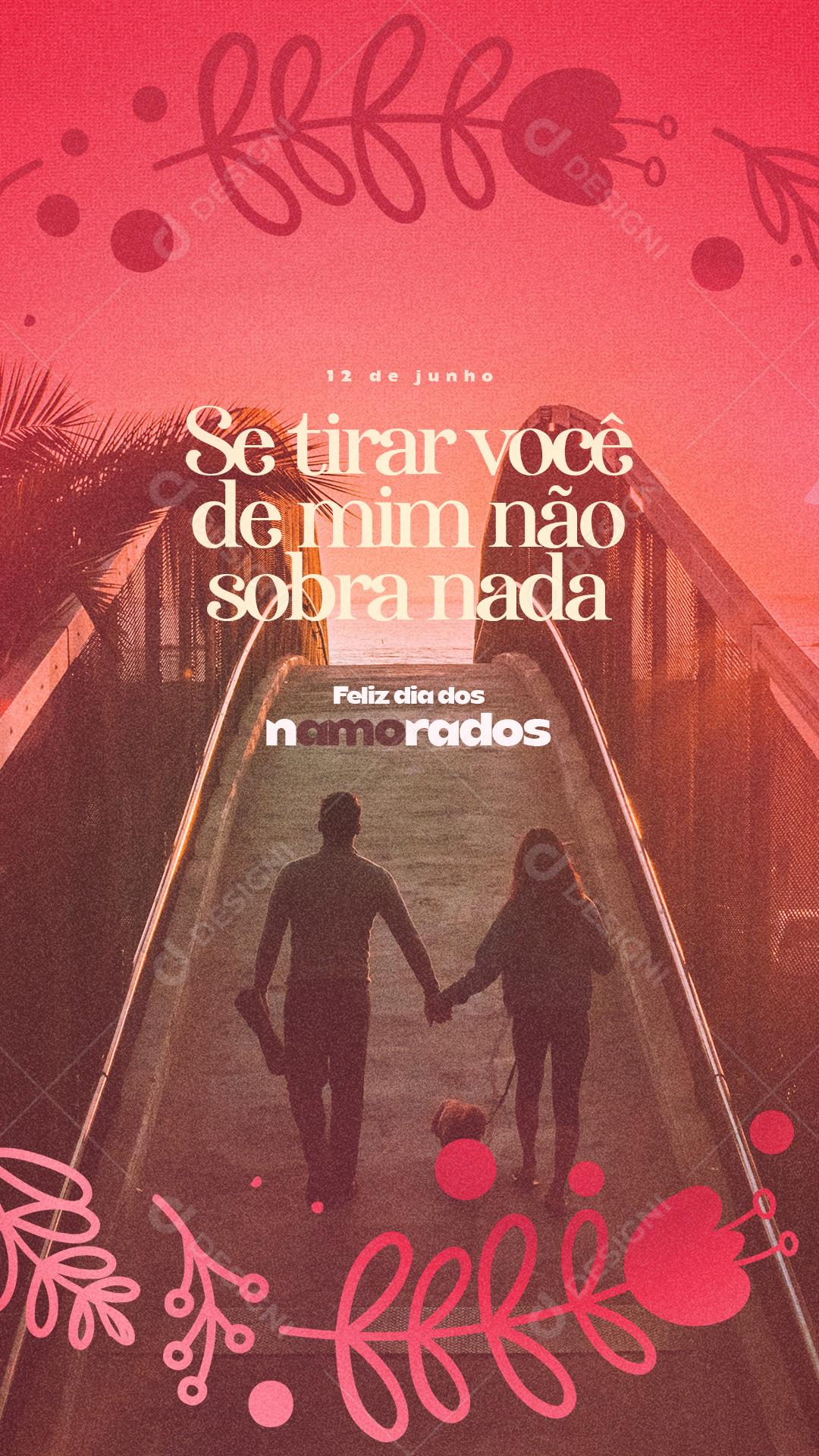 Story Se tira Você de mim não sobra nada Feliz Dia Dos Namorados Social Media PSD Editável
