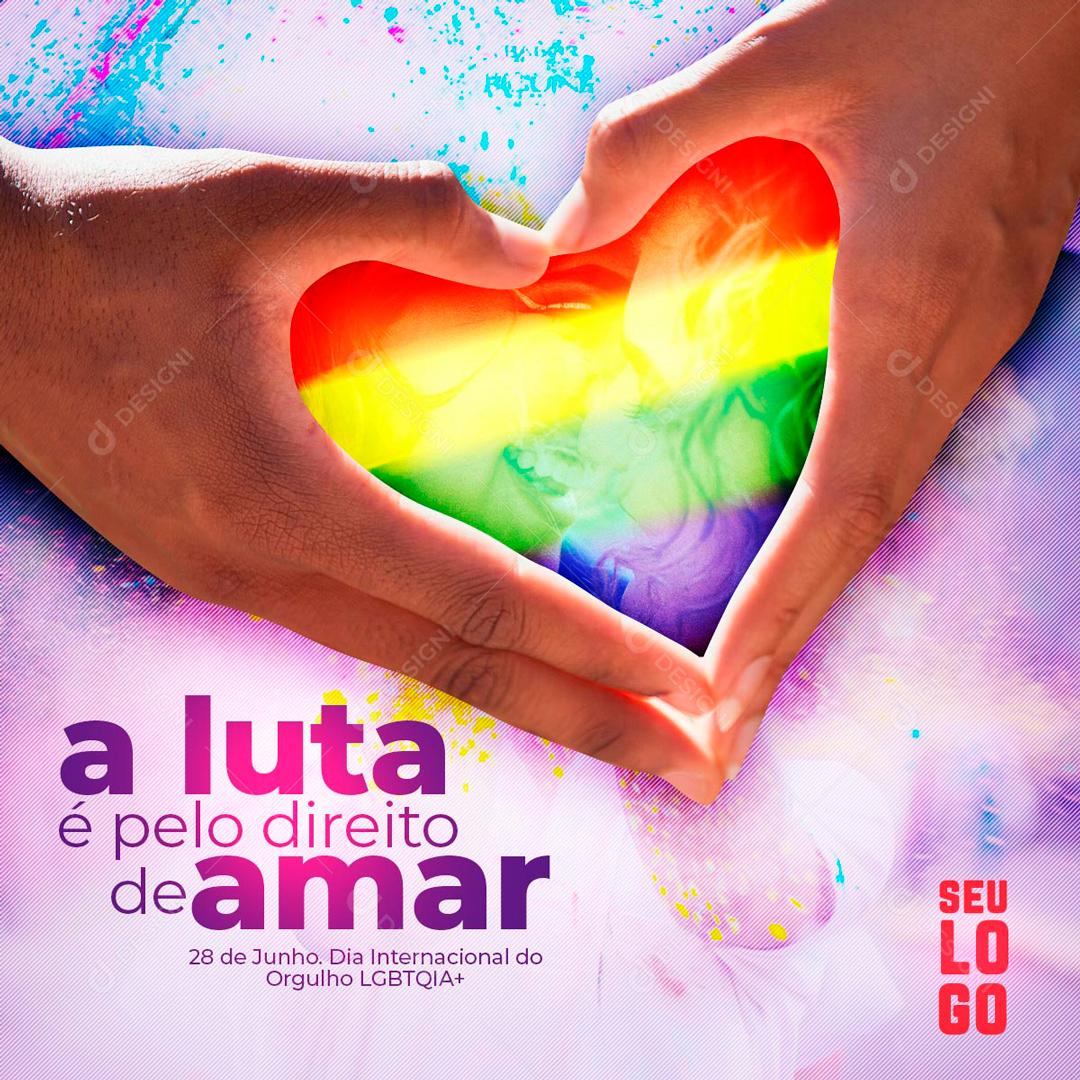 A Luta é Pelo Direito De Amar Dia 28 De Junho Dia Internacional do Orgulho LGBT Social Media PSD Editável