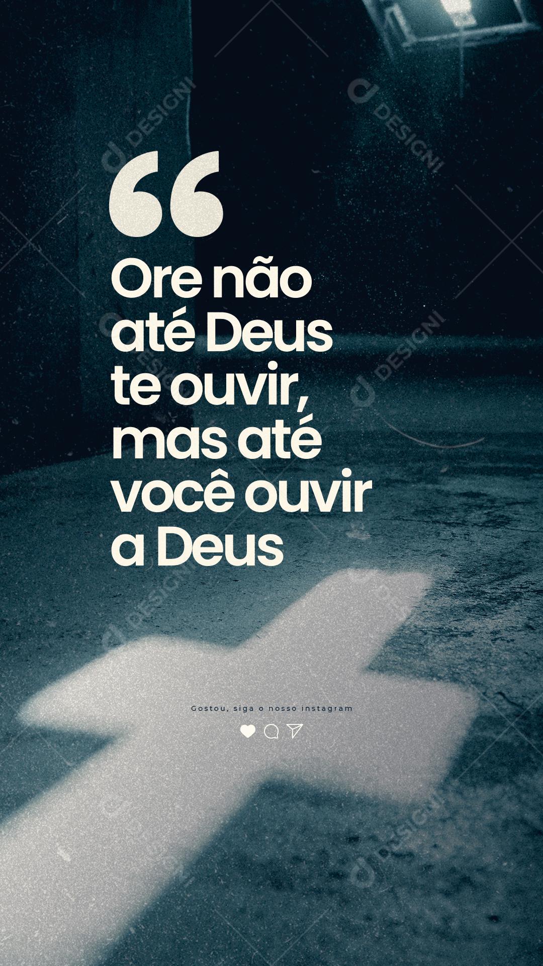 Story Ore não até Deus te ouvir mas até você ouvir a Deus Frase Motivacional Social Media PSD Editável