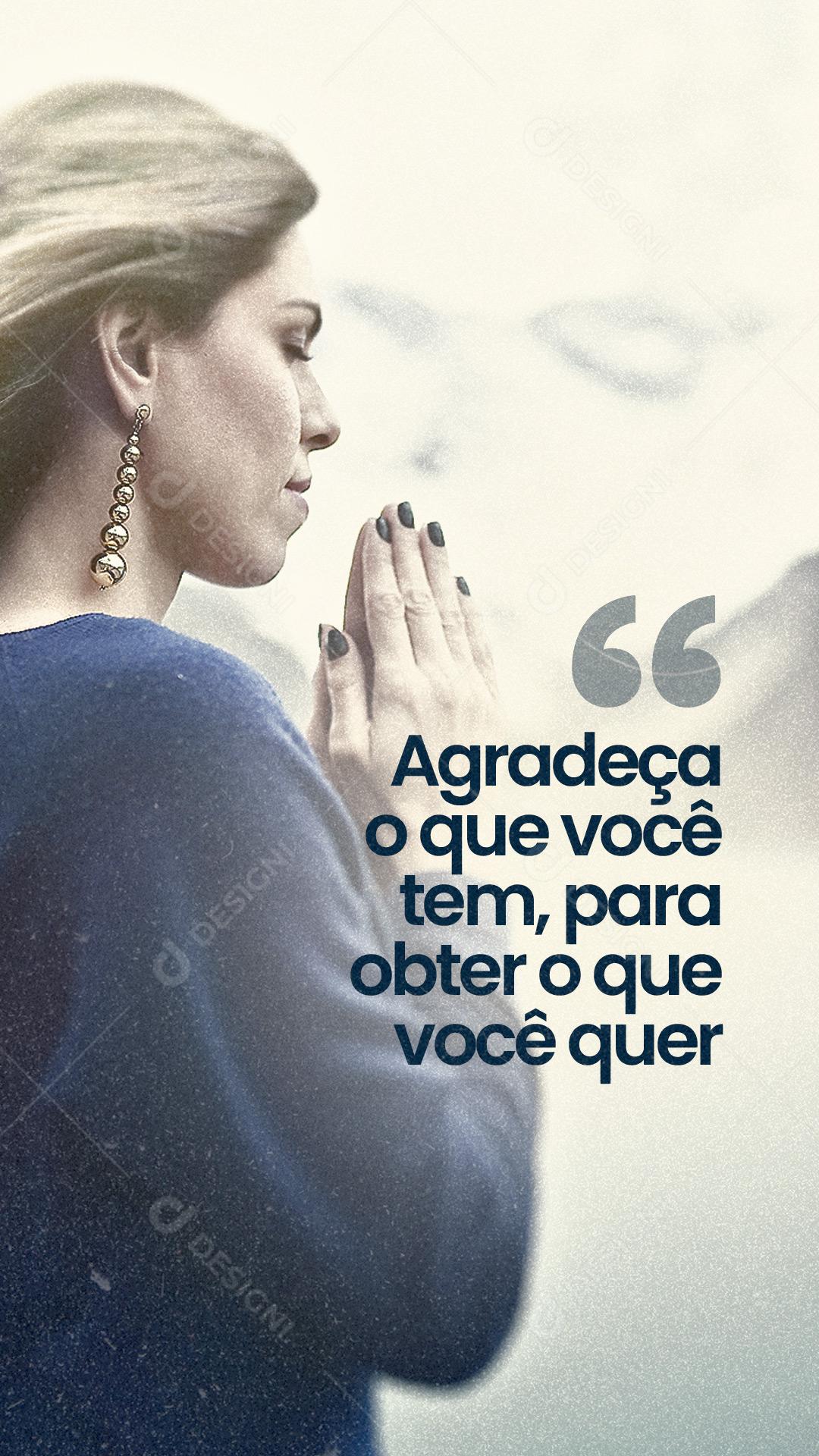 Story Agradeça o que Você tem para Obter o que Você Quer Frase Motivacional Social Media PSD Editável