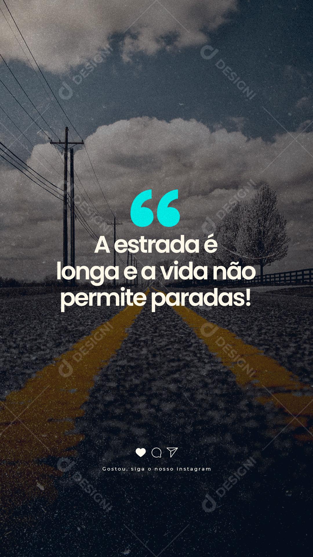 Story A Estrada é longa e a Vida não Permite Paradas Frase Motivacional Social Media PSD Editável
