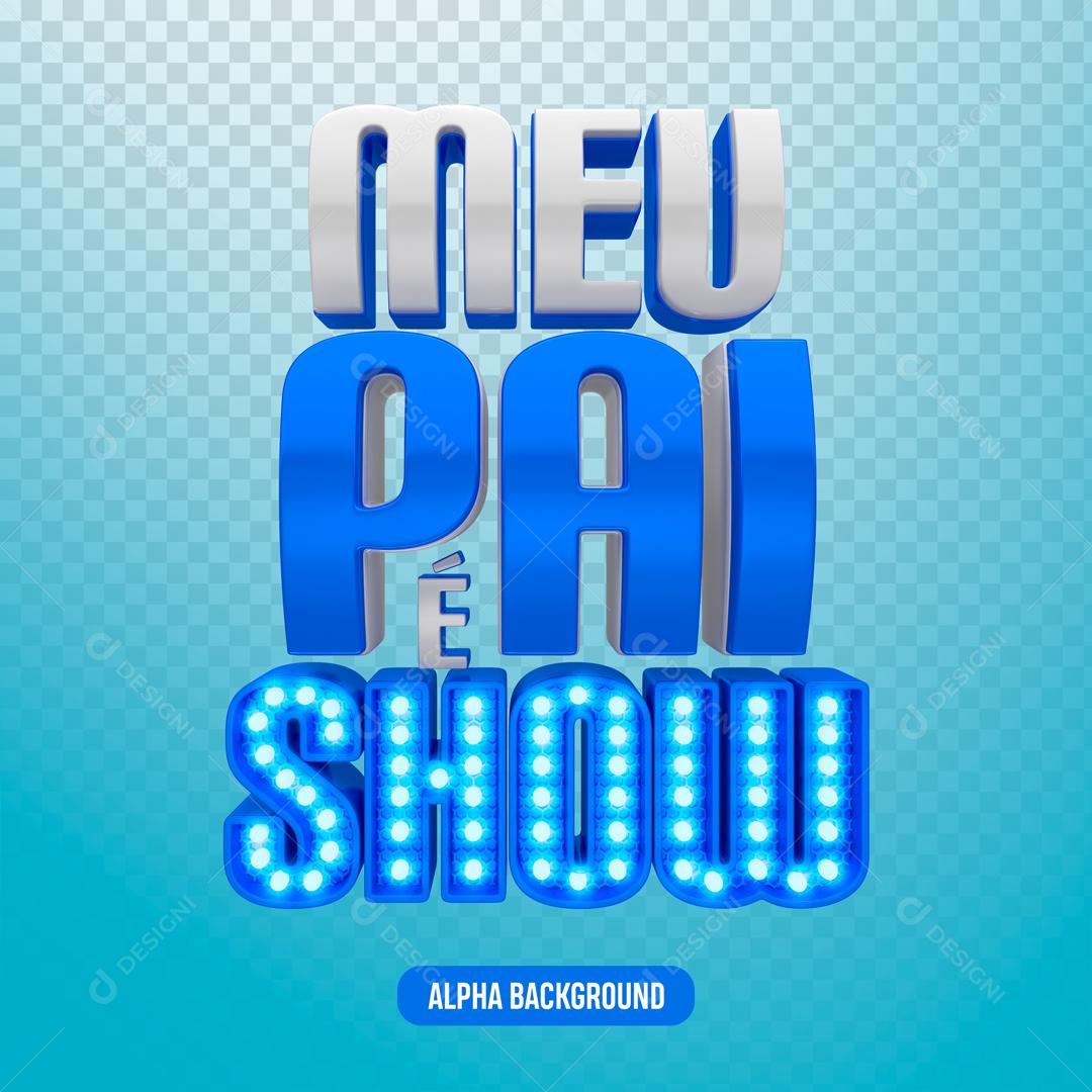 Texto 3D Para Composição Meu Pai é Show PNG Transparente
