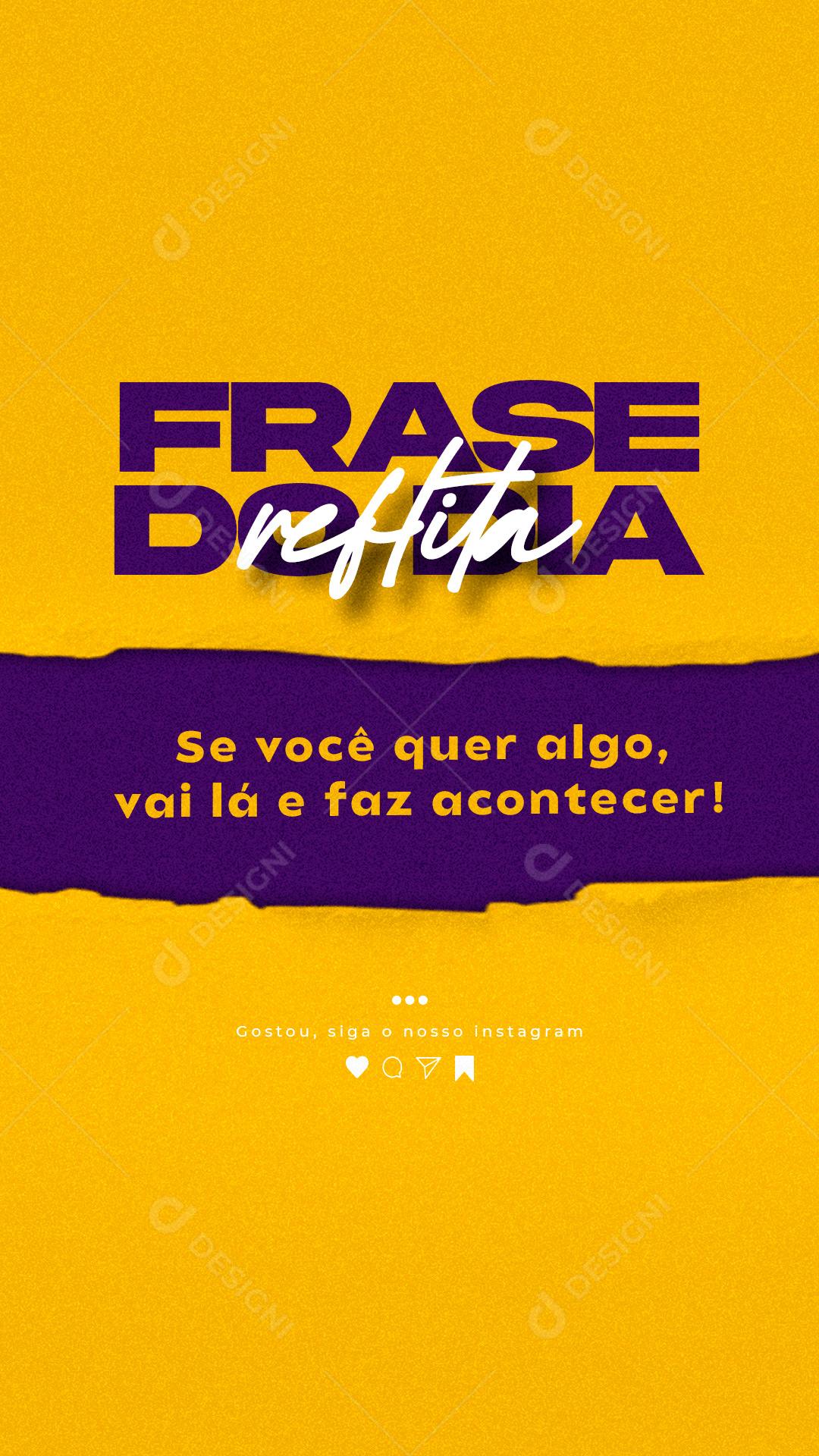 Story Reflita Se Você quer algo vai lá e Faz Acontecer Frase Motivacional Social Media PSD Editável