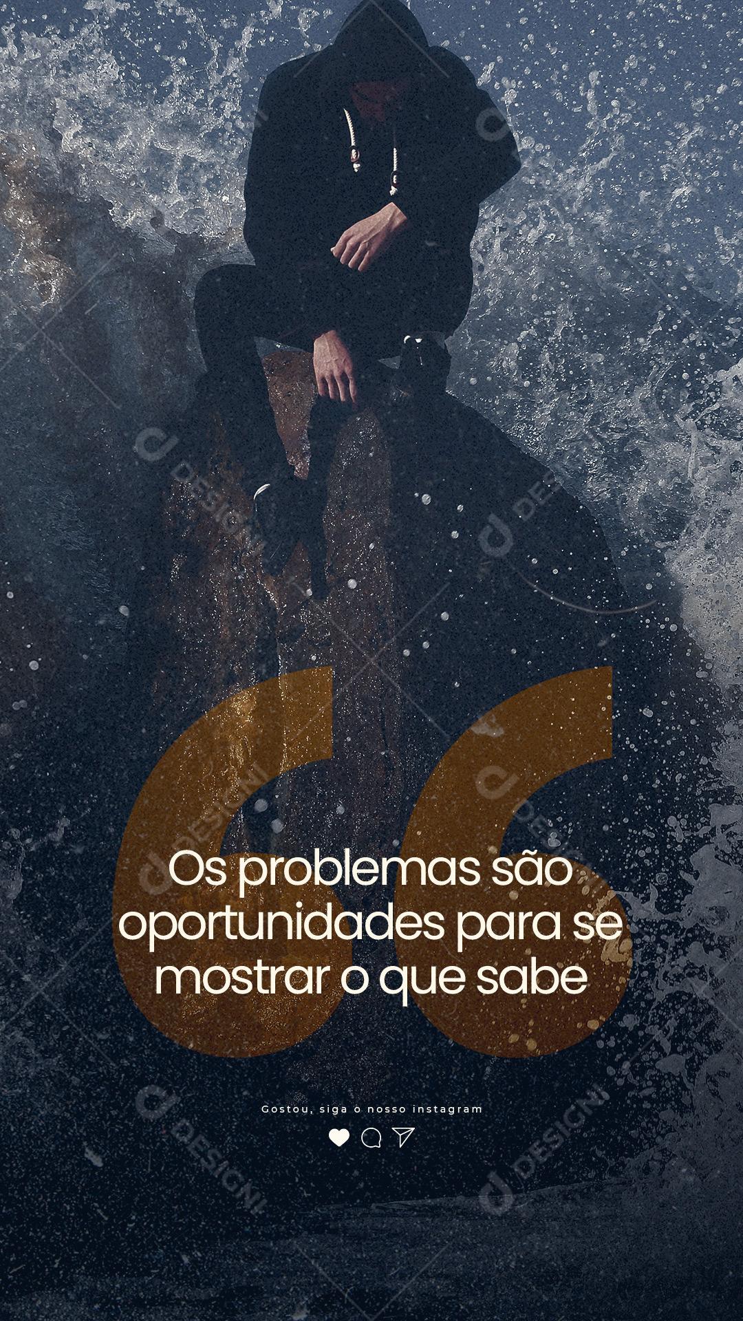 Story Os problemas são oportunidades Frase Motivacional Social Media PSD Editável