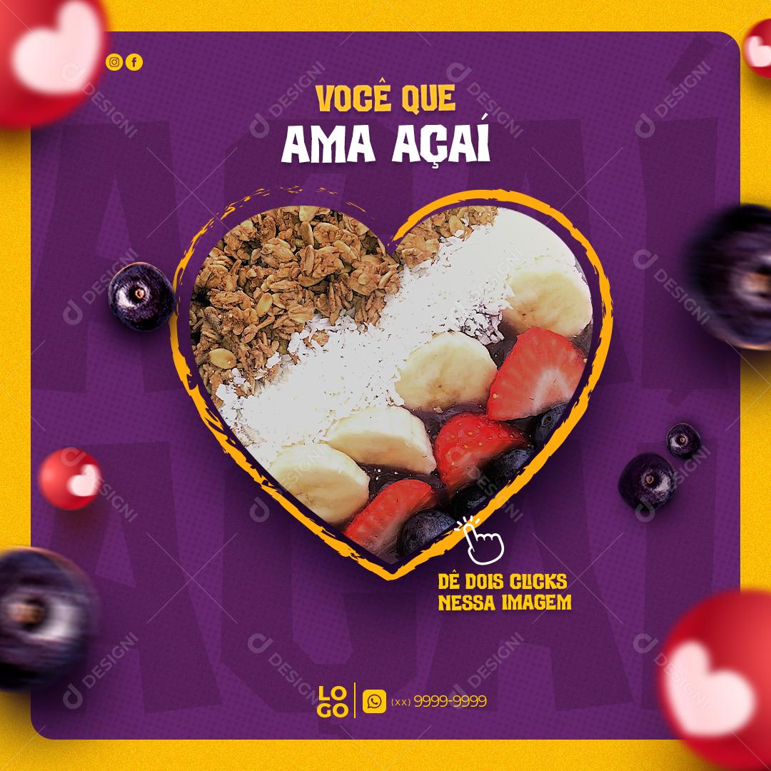 Social Media Você que Ama Açaí Dê dois Clicks Nessa Imagem Açaíteria PSD Editável