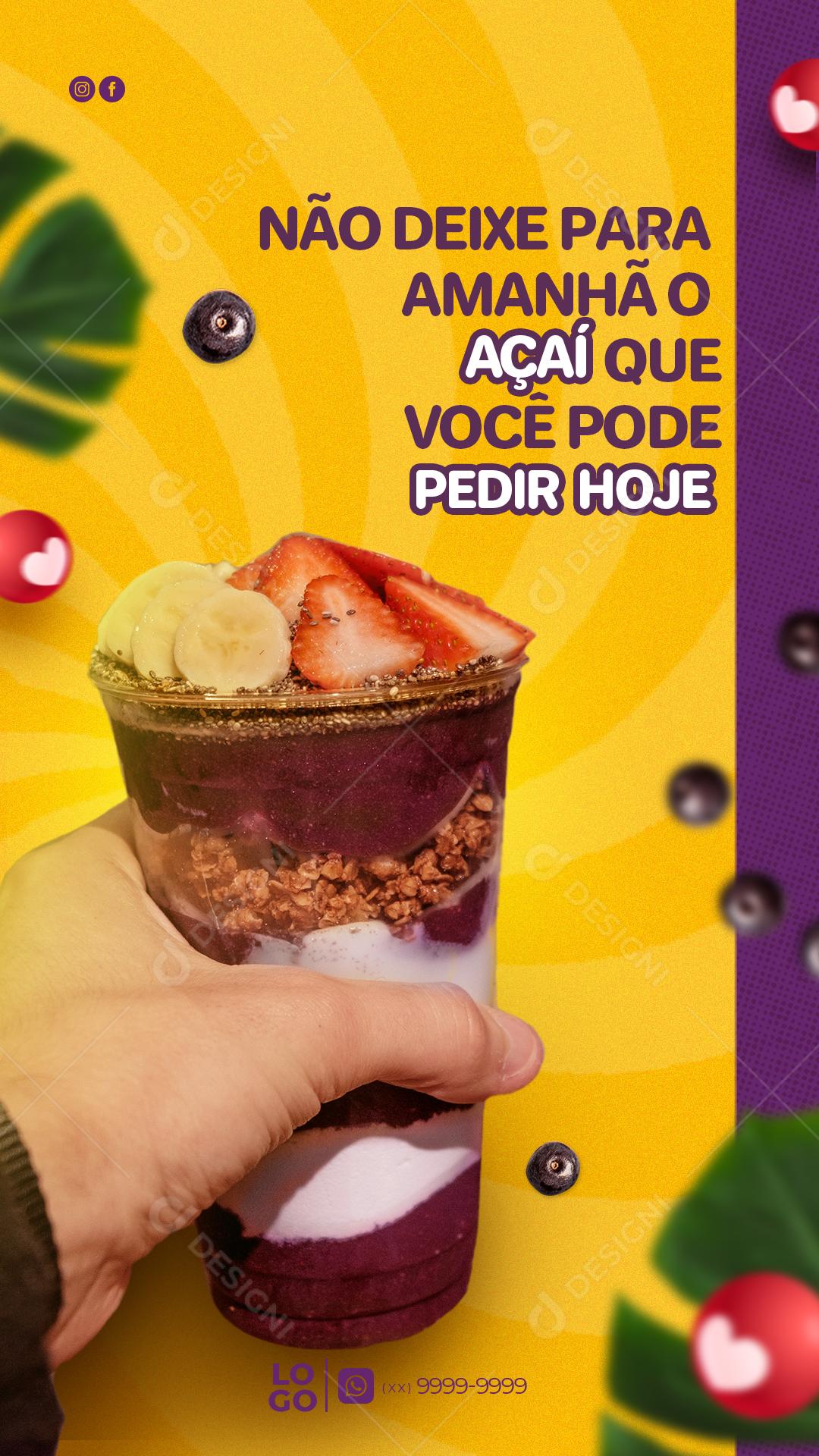 Story Não deixe para Amanhâ o Açaí que Você pode Pedir Hoje Açaíteria Social Media PSD Editável