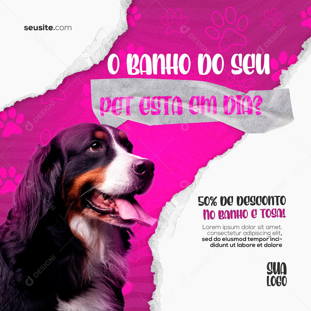 Social Media O Banho do seu Pet Está em Dia Petshop PSD Editável