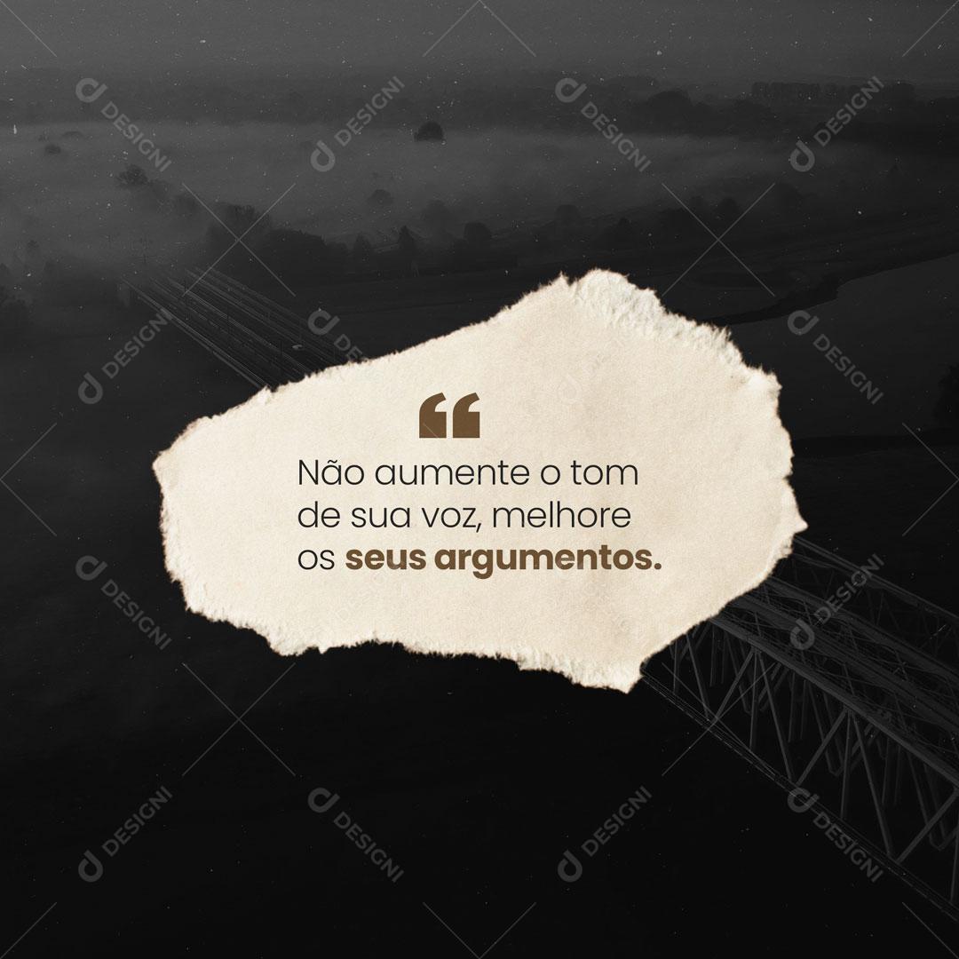 Frase Motivacional Não Aumente o Tom da Sua Voz, Melhore Seus Argumentos Social Media PSD Editável