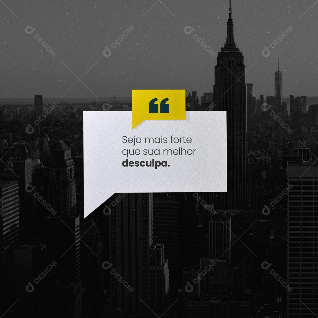 Frase Motivacional Seja Mais Forte Que Sua Melhor Desculpa. Social Media PSD Editável
