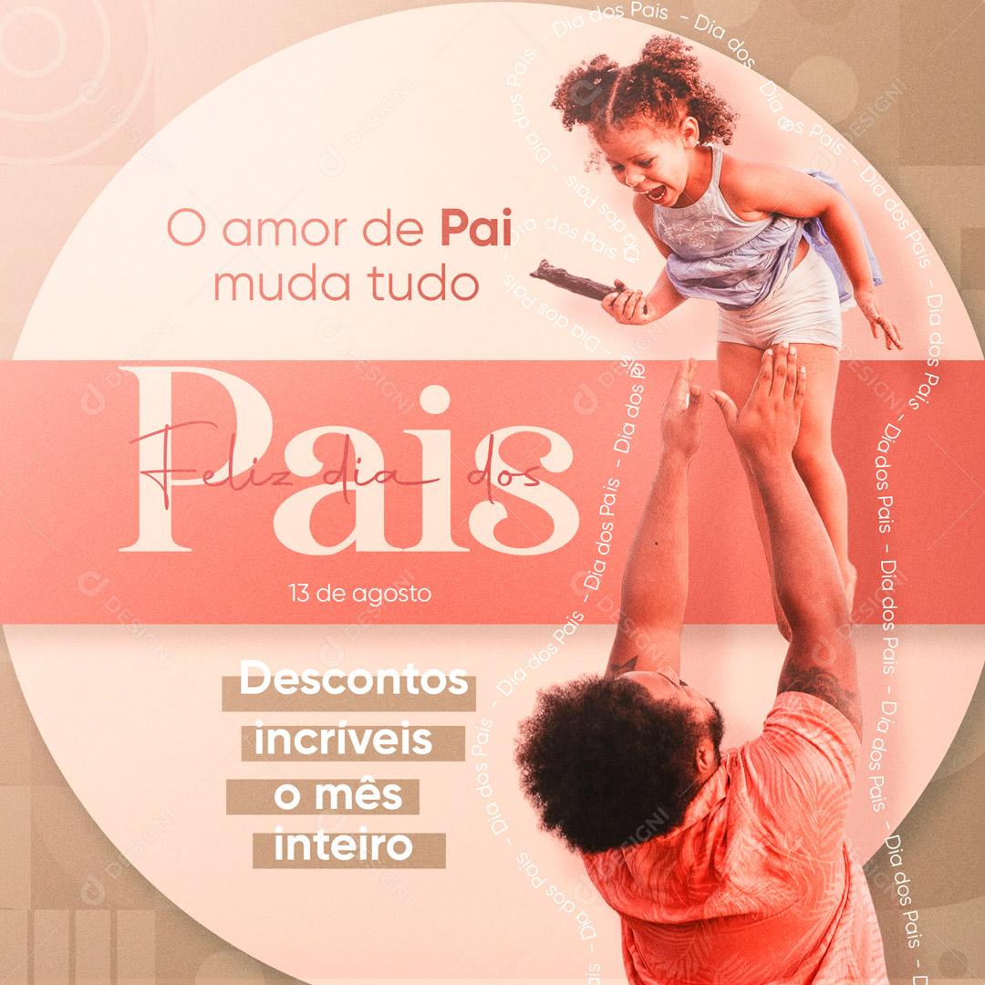 Social Media O Amor de Pai Muda Tudo Feliz Dia dos Pais PSD Editável